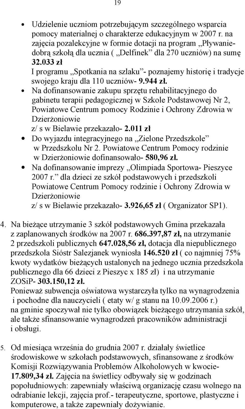 033 zł I programu Spotkania na szlaku - poznajemy historię i tradycje swojego kraju dla 110 uczniów- 9.944 zł.