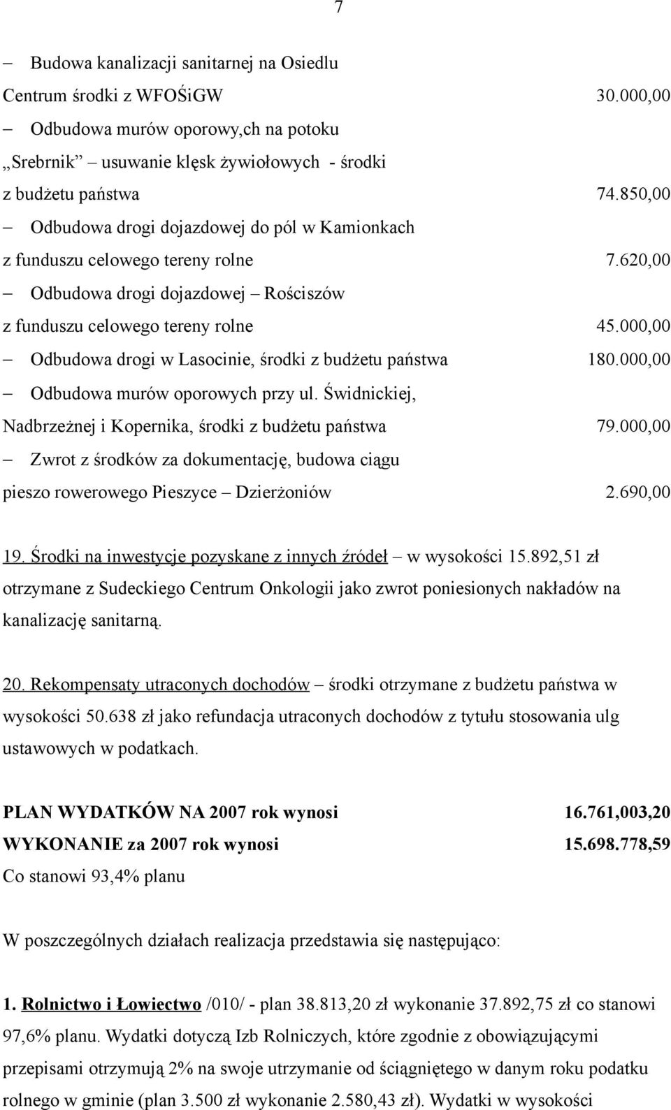 000,00 Odbudowa drogi w Lasocinie, środki z budżetu państwa 180.000,00 Odbudowa murów oporowych przy ul. Świdnickiej, Nadbrzeżnej i Kopernika, środki z budżetu państwa 79.