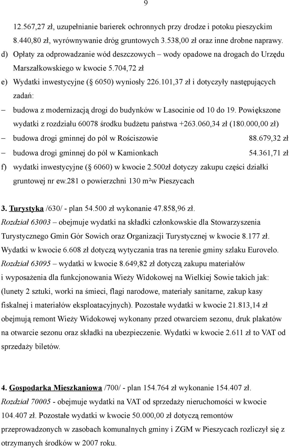 101,37 zł i dotyczyły następujących zadań: budowa z modernizacją drogi do budynków w Lasocinie od 10 do 19. Powiększone wydatki z rozdziału 60078 środku budżetu państwa +263.060,34 zł (180.