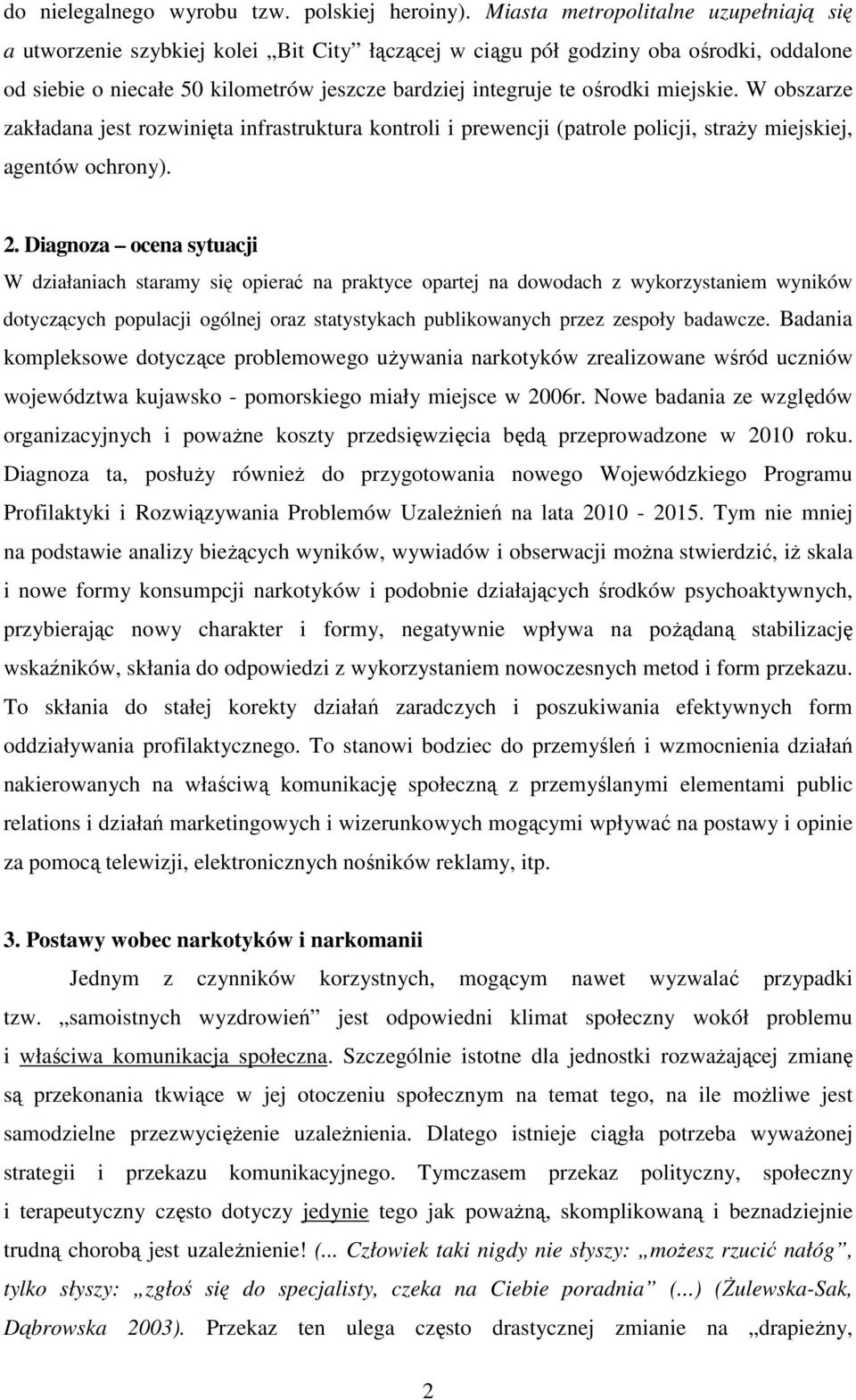 miejskie. W obszarze zakładana jest rozwinięta infrastruktura kontroli i prewencji (patrole policji, straŝy miejskiej, agentów ochrony). 2.