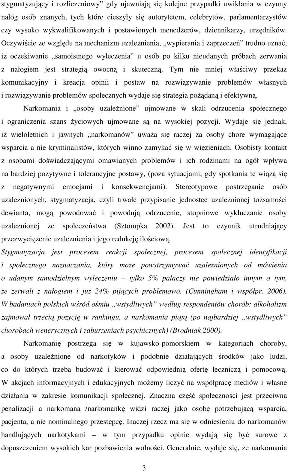 Oczywiście ze względu na mechanizm uzaleŝnienia, wypierania i zaprzeczeń trudno uznać, iŝ oczekiwanie samoistnego wyleczenia u osób po kilku nieudanych próbach zerwania z nałogiem jest strategią