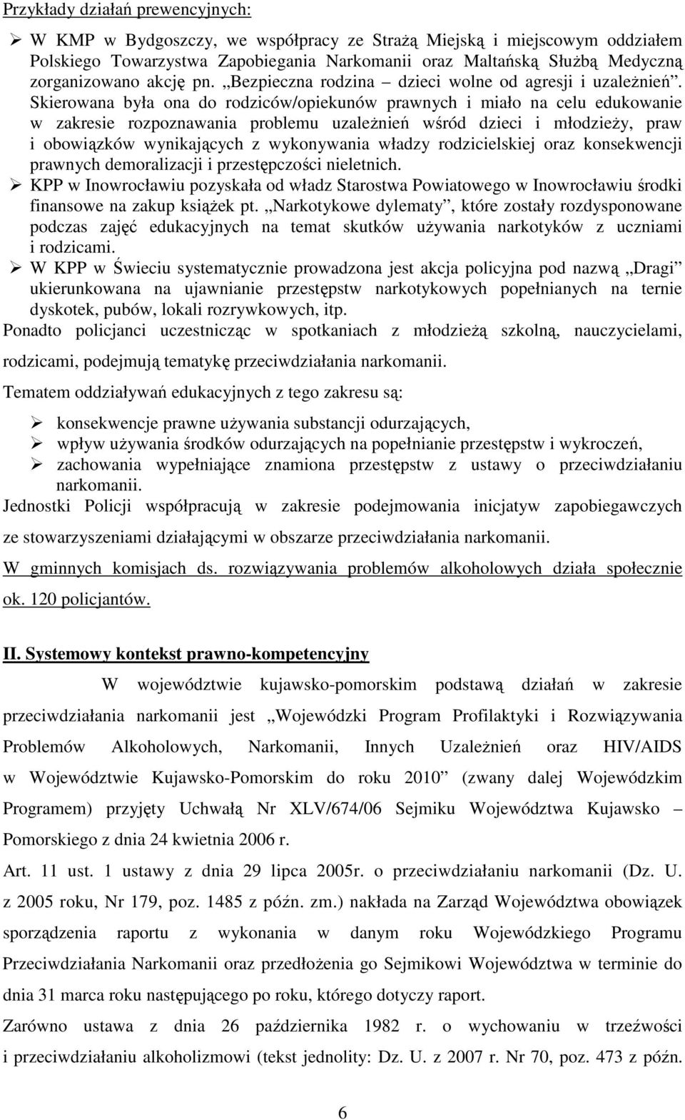 Skierowana była ona do rodziców/opiekunów prawnych i miało na celu edukowanie w zakresie rozpoznawania problemu uzaleŝnień wśród dzieci i młodzieŝy, praw i obowiązków wynikających z wykonywania