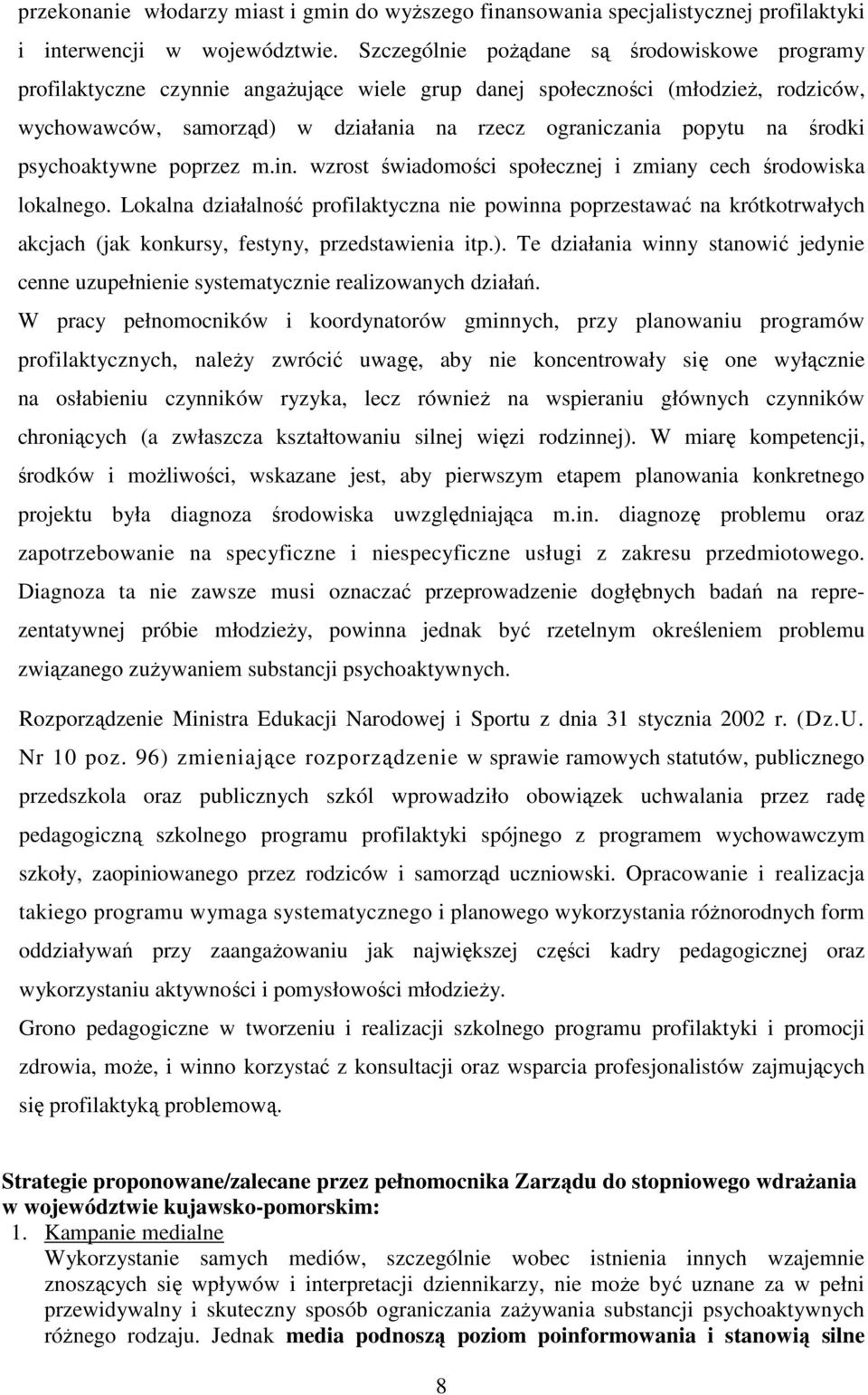 środki psychoaktywne poprzez m.in. wzrost świadomości społecznej i zmiany cech środowiska lokalnego.