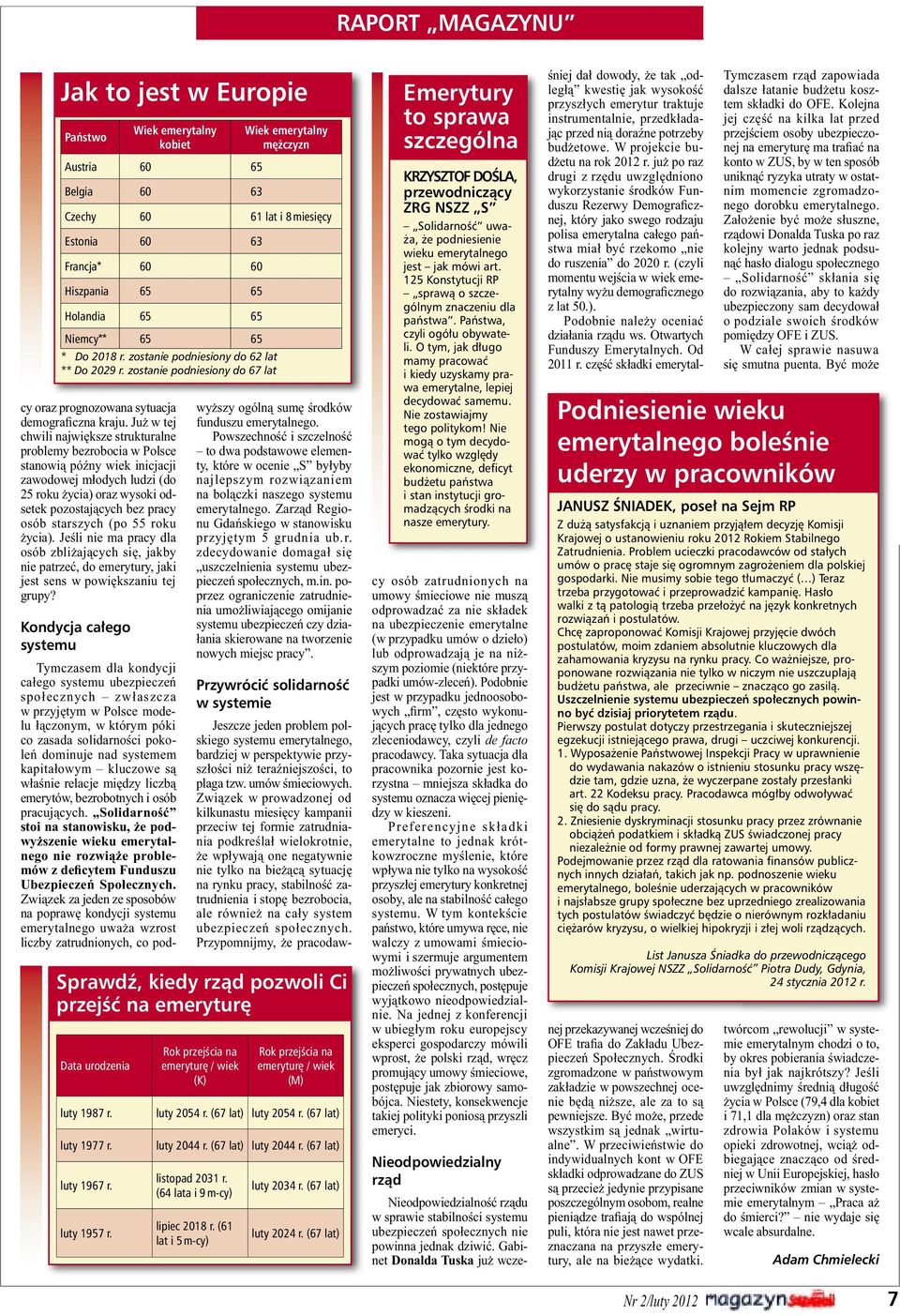 Już w tej chwili największe strukturalne problemy bezrobocia w Polsce stanowią późny wiek inicjacji zawodowej młodych ludzi (do 25 roku życia) oraz wysoki odsetek pozostających bez pracy osób