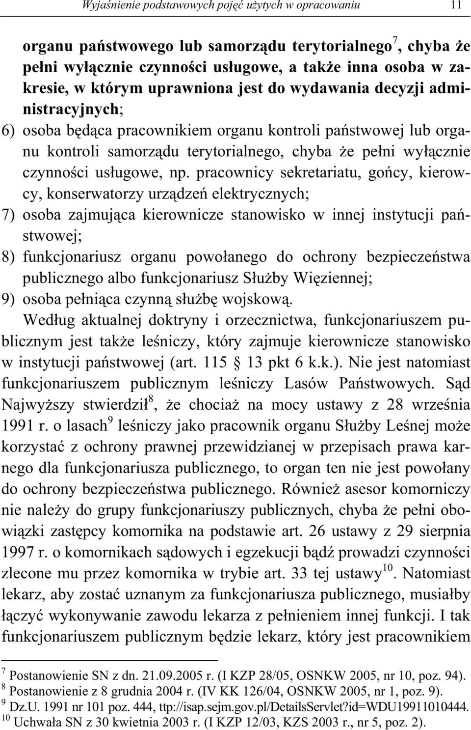 pracownicy sekretariatu, go cy, kierowcy, konserwatorzy urz dze elektrycznych; 7) osoba zajmuj ca kierownicze stanowisko w innej instytucji pa stwowej; 8) funkcjonariusz organu powo anego do ochrony