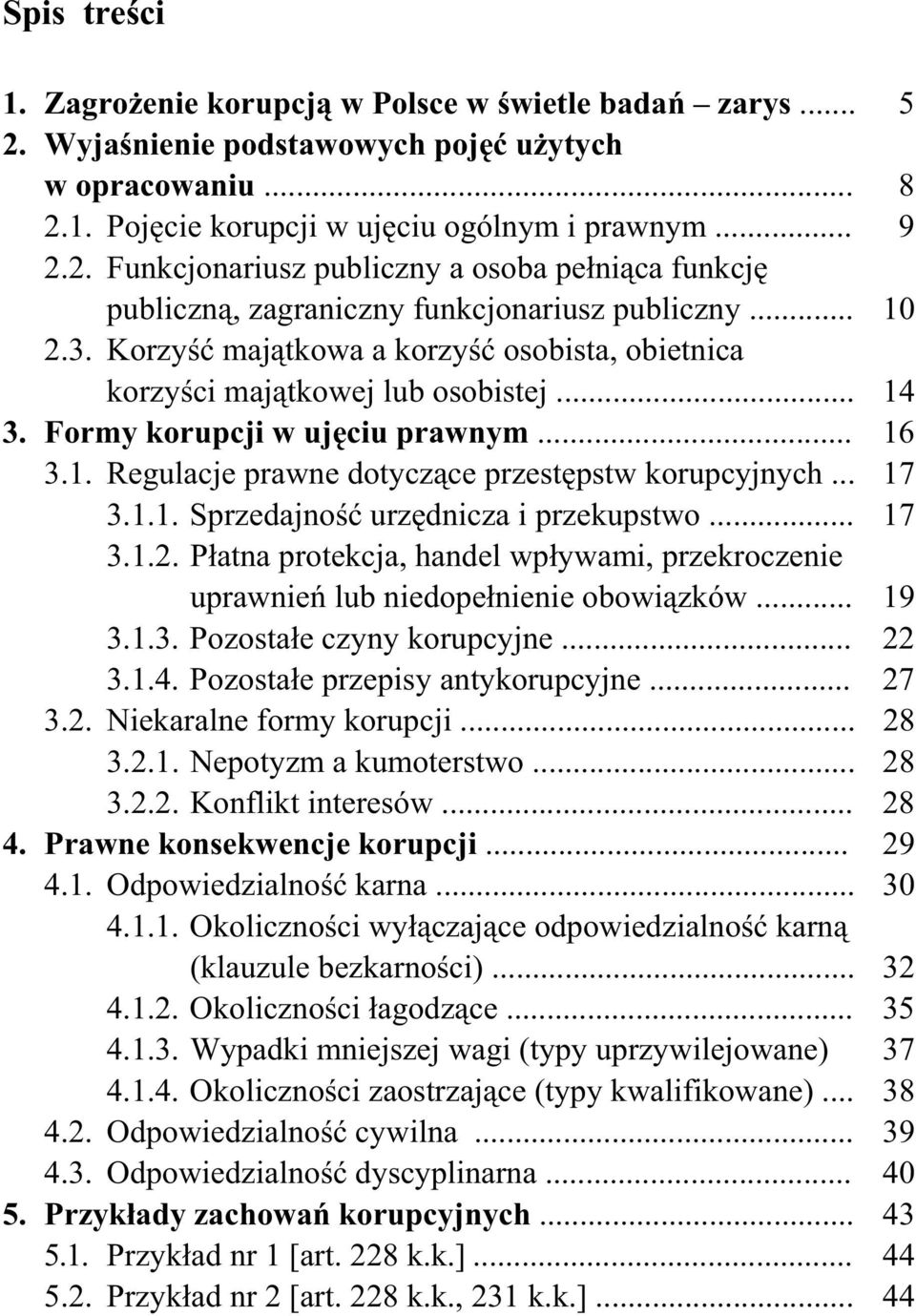 .. 14 3. Formy korupcji w uj ciu prawnym... 16 3.1. Regulacje prawne dotycz ce przest pstw korupcyjnych... 17 3.1.1. Sprzedajno urz dnicza i przekupstwo... 17 3.1.2.