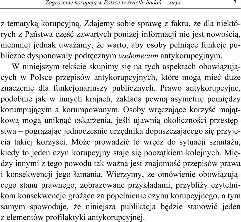 vademecum antykorupcyjnym. W niniejszym tek cie skupimy si na tych aspektach obowi zuj cych w Polsce przepisów antykorupcyjnych, które mog mie du e znaczenie dla funkcjonariuszy publicznych.