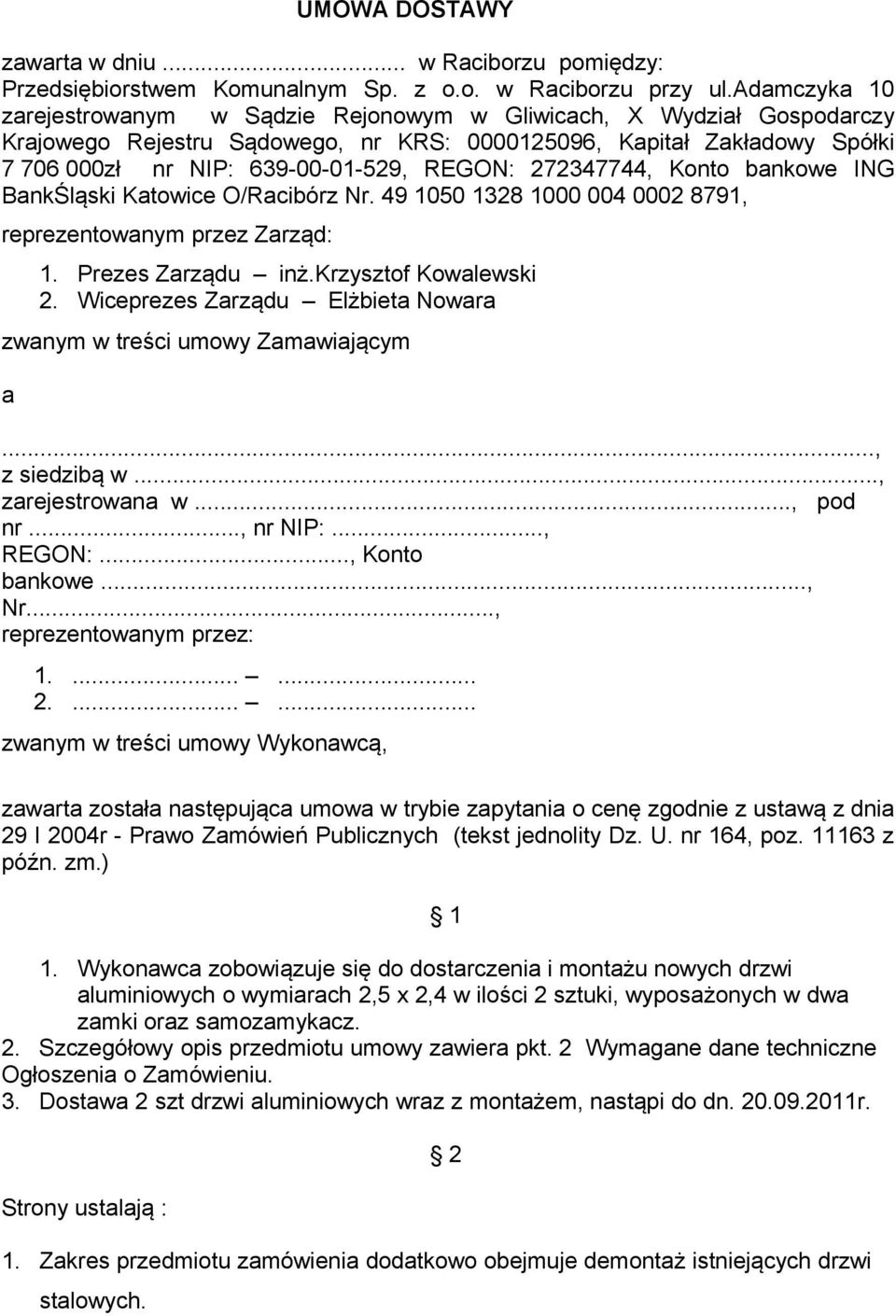 272347744, Konto bankowe ING BankŚląski Katowice O/Racibórz Nr. 49 1050 1328 1000 004 0002 8791, reprezentowanym przez Zarząd: 1. Prezes Zarządu inż.krzysztof Kowalewski 2.