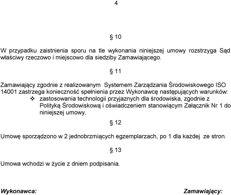 warunków: zastosowania technologii przyjaznych dla środowiska, zgodnie z Polityką Środowiskową i oświadczeniem stanowiącym Załącznik Nr 1 do