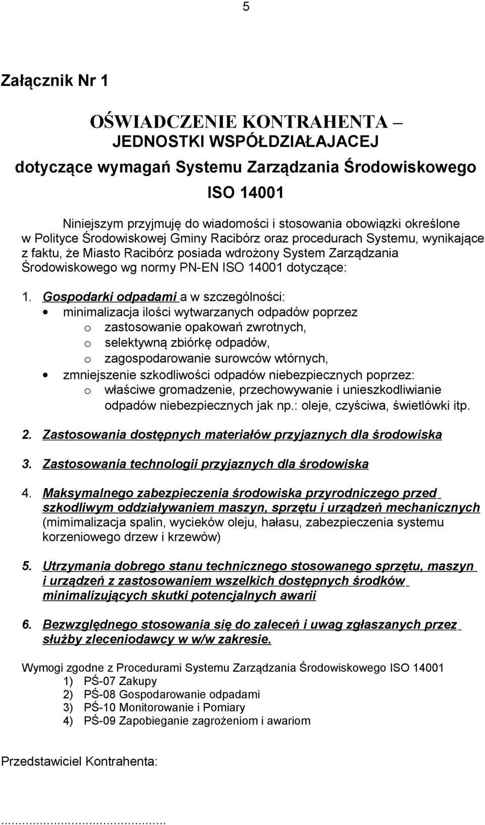 Gospodarki odpadami a w szczególności: minimalizacja ilości wytwarzanych odpadów poprzez o zastosowanie opakowań zwrotnych, o selektywną zbiórkę odpadów, o zagospodarowanie surowców wtórnych,