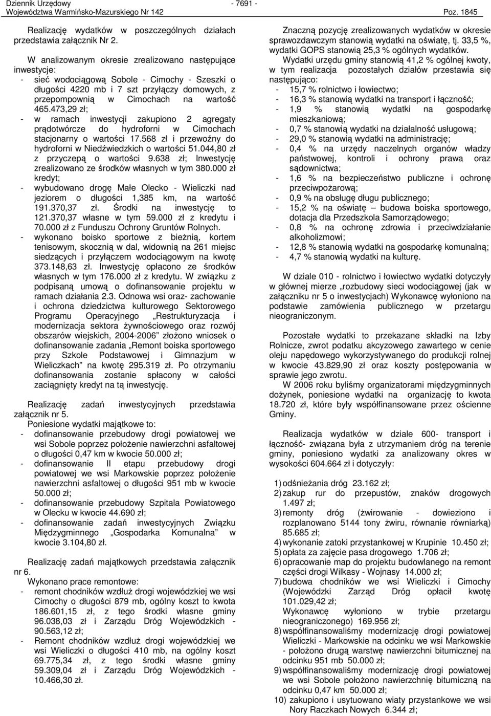 473,29 zł; - w ramach inwestycji zakupiono 2 agregaty prądotwórcze do hydroforni w Cimochach stacjonarny o wartości 17.568 zł i przewoźny do hydroforni w Niedźwiedzkich o wartości 51.