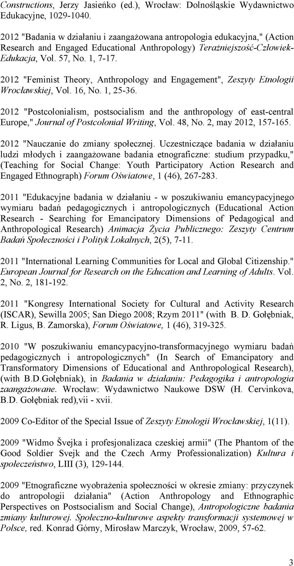 2012 "Feminist Theory, Anthropology and Engagement", Zeszyty Etnologii Wrocławskiej, Vol. 16, No. 1, 25-36.