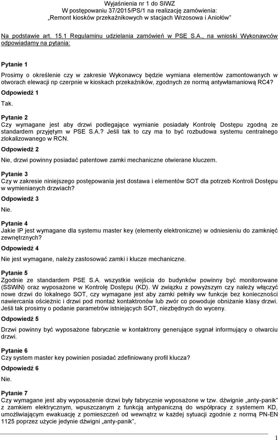 , na wnioski Wykonawców odpowiadamy na pytania: Pytanie 1 Prosimy o określenie czy w zakresie Wykonawcy będzie wymiana elementów zamontowanych w otworach elewacji np czerpnie w kioskach przekaźników,