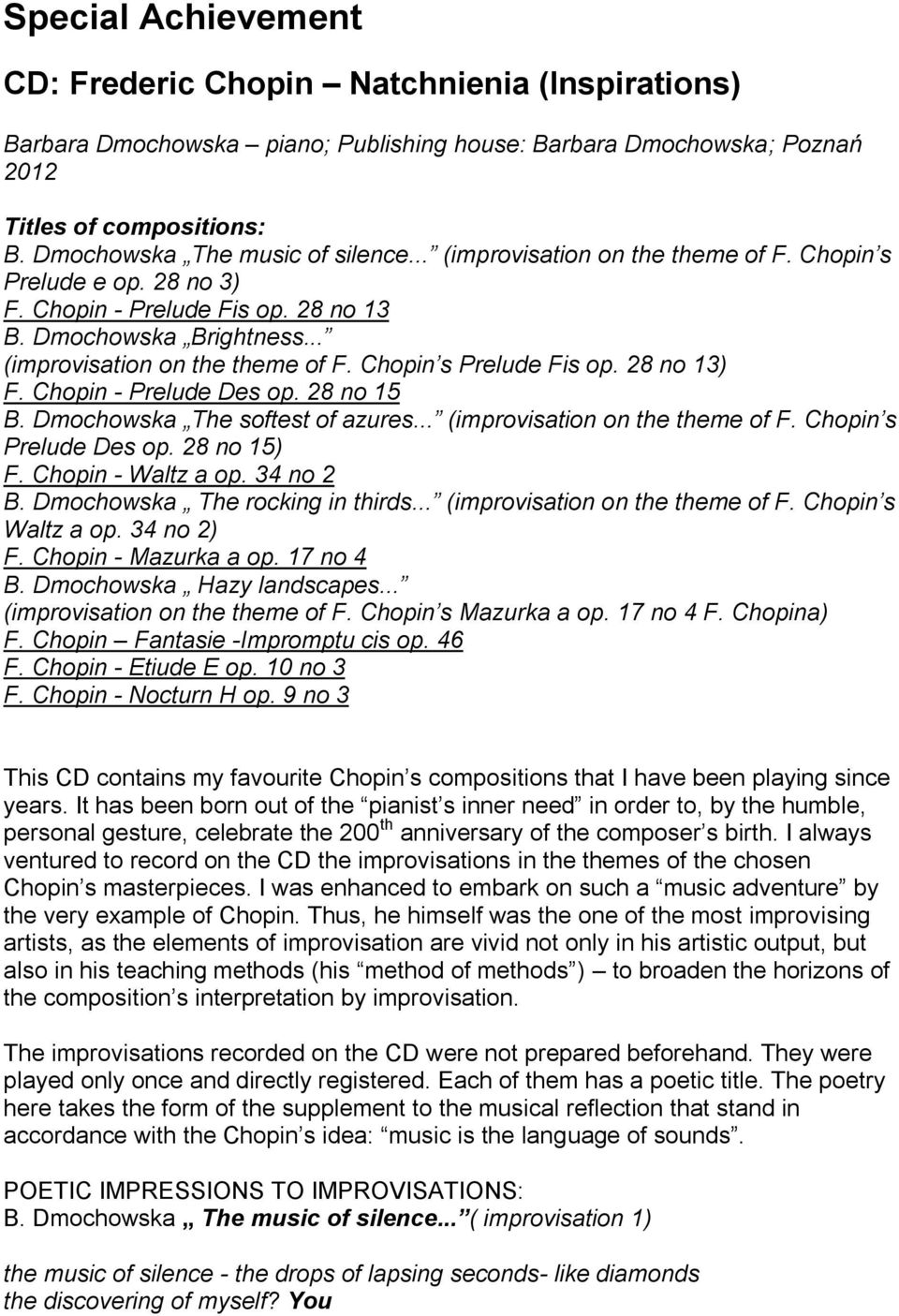 28 no 13) F. Chopin - Prelude Des op. 28 no 15 B. Dmochowska The softest of azures... (improvisation on the theme of F. Chopin s Prelude Des op. 28 no 15) F. Chopin - Waltz a op. 34 no 2 B.