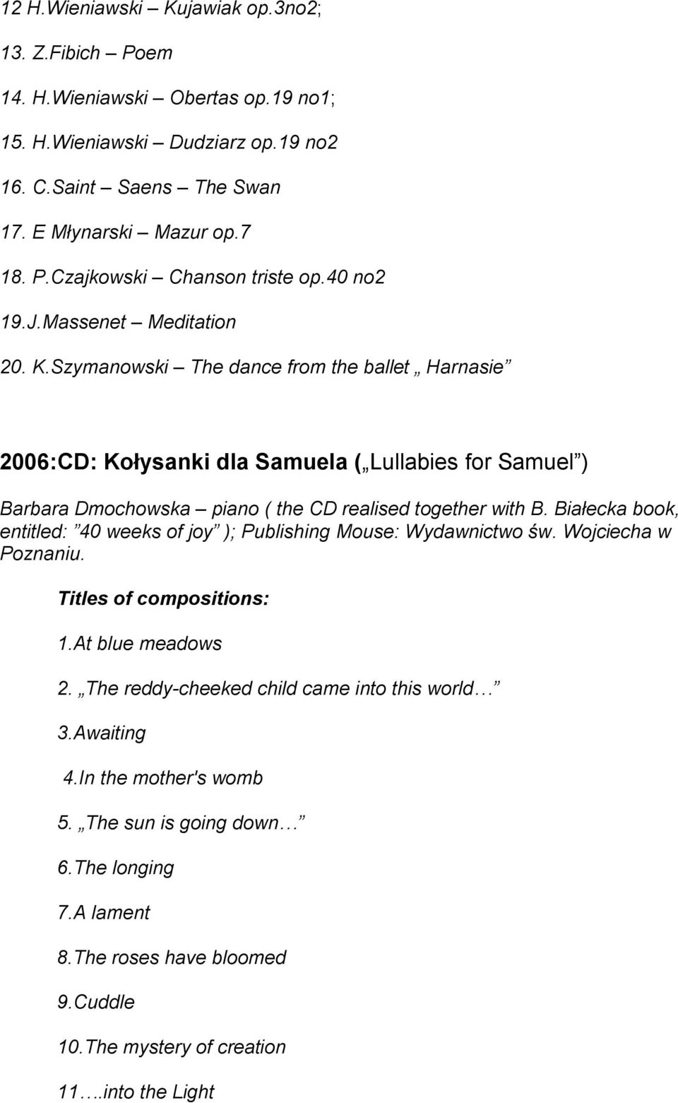 Szymanowski The dance from the ballet Harnasie 2006:CD: Kołysanki dla Samuela ( Lullabies for Samuel ) Barbara Dmochowska piano ( the CD realised together with B.