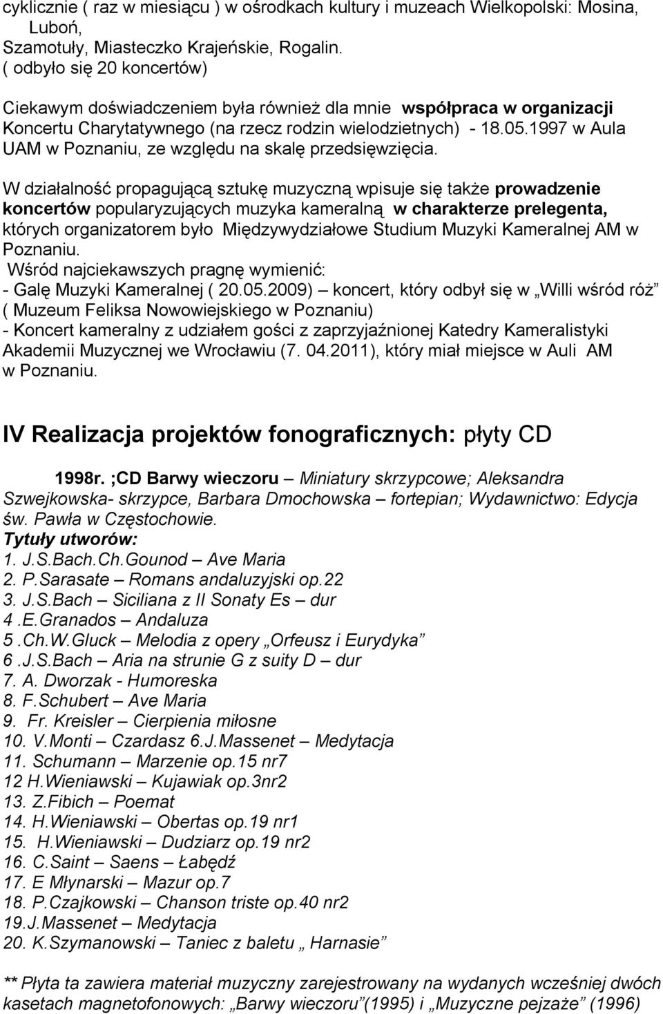 1997 w Aula UAM w Poznaniu, ze względu na skalę przedsięwzięcia.