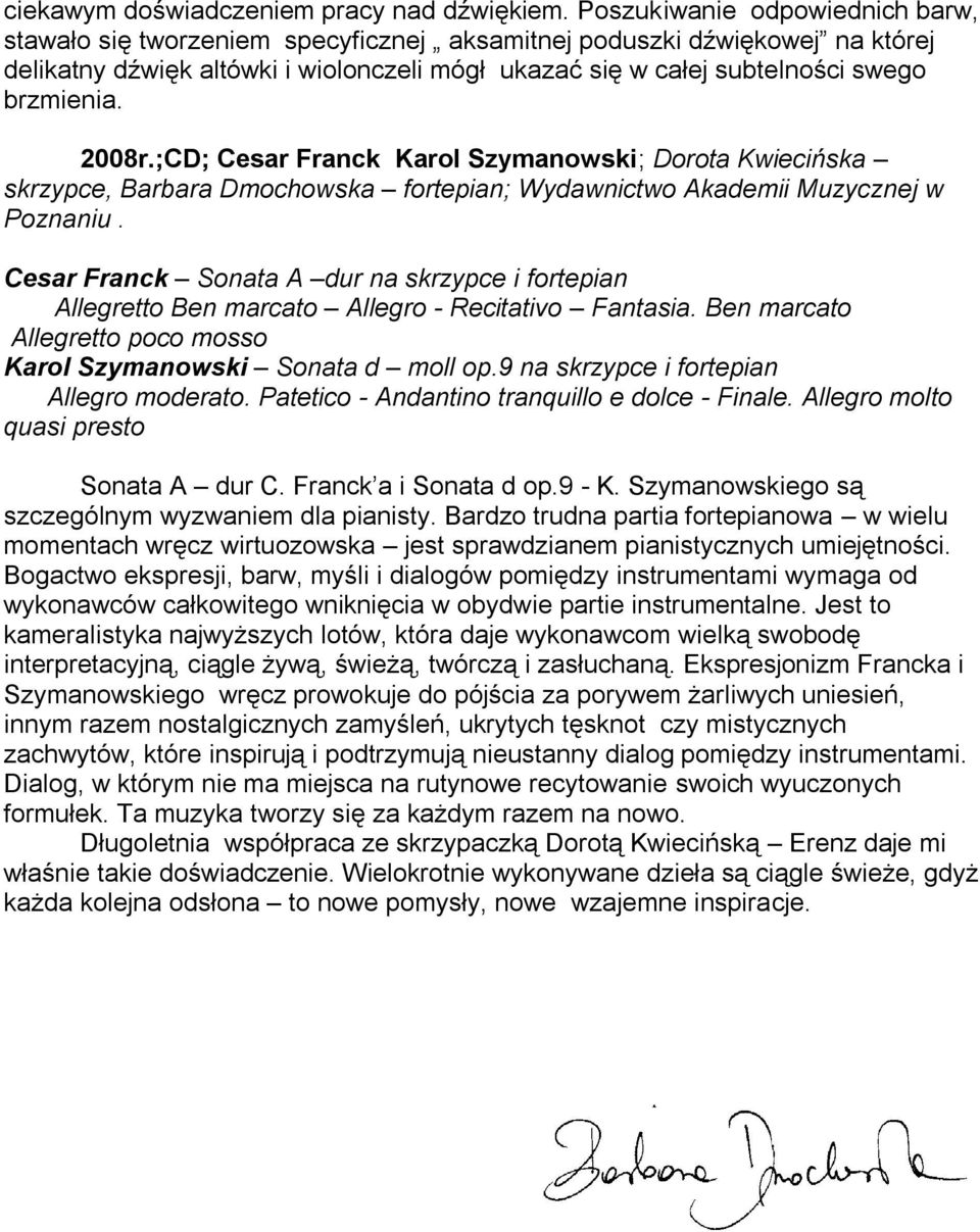 2008r.;CD; Cesar Franck Karol Szymanowski; Dorota Kwiecińska skrzypce, Barbara Dmochowska fortepian; Wydawnictwo Akademii Muzycznej w Poznaniu.