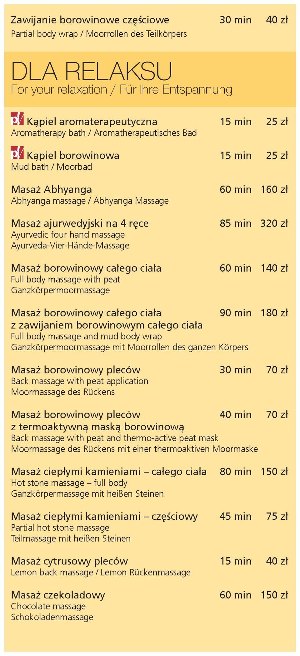 Ayurveda-Vier-Hände-Massage Masaż borowinowy całego ciała Full body massage with peat Ganzkörpermoormassage 60 min 160 zł 85 min 320 zł 60 min 140 zł Masaż borowinowy całego ciała 90 min 180 zł z