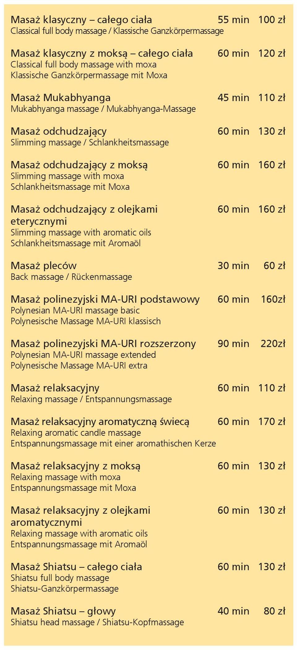 Schlankheitsmassage mit Moxa Masaż odchudzający z olejkami eterycznymi Slimming massage with aromatic oils Schlankheitsmassage mit Aromaöl 60 min 120 zł 45 min 110 zł 60 min 130 zł 60 min 160 zł 60