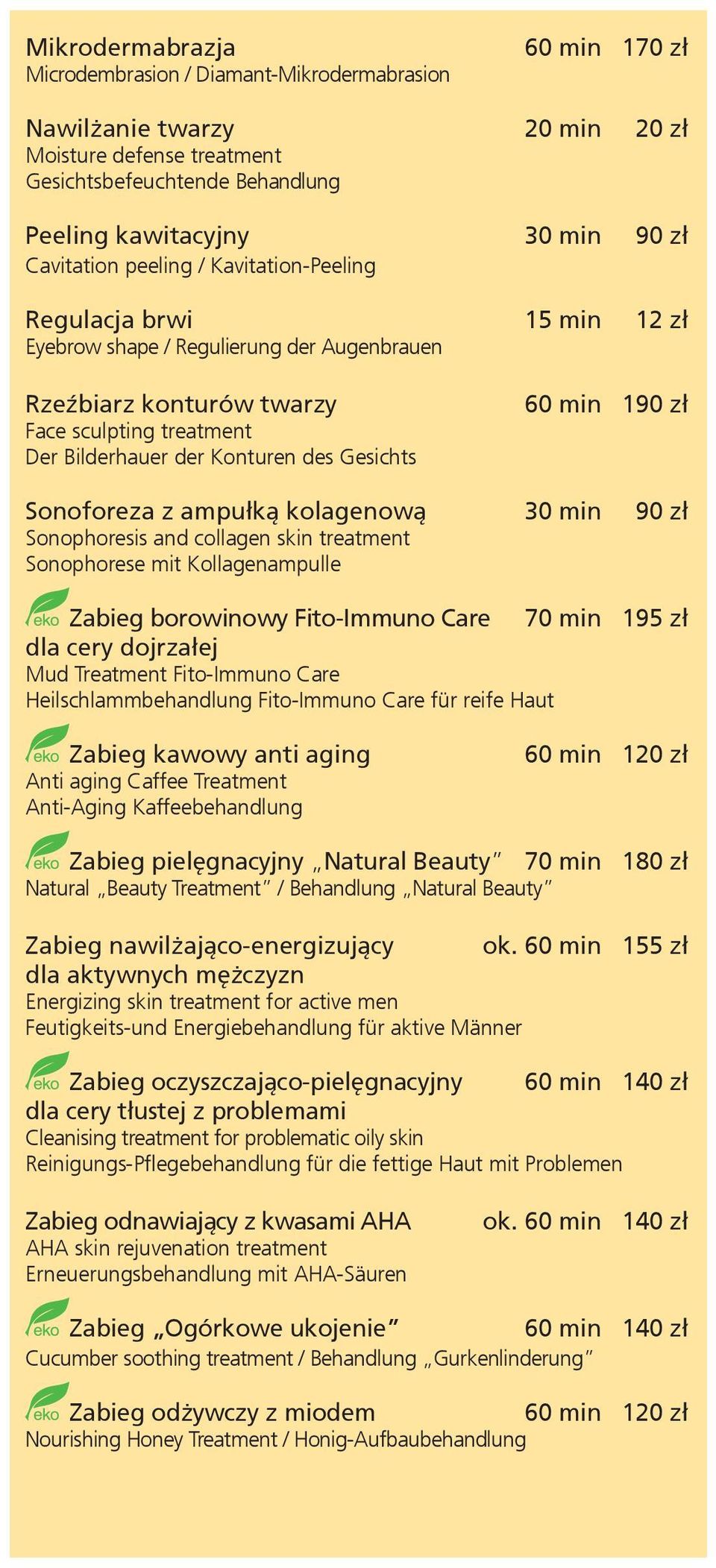 Gesichts 60 min 190 zł Sonoforeza z ampułką kolagenową 30 min 90 zł Sonophoresis and collagen skin treatment Sonophorese mit Kollagenampulle Zabieg borowinowy Fito-Immuno Care 70 min 195 zł dla cery