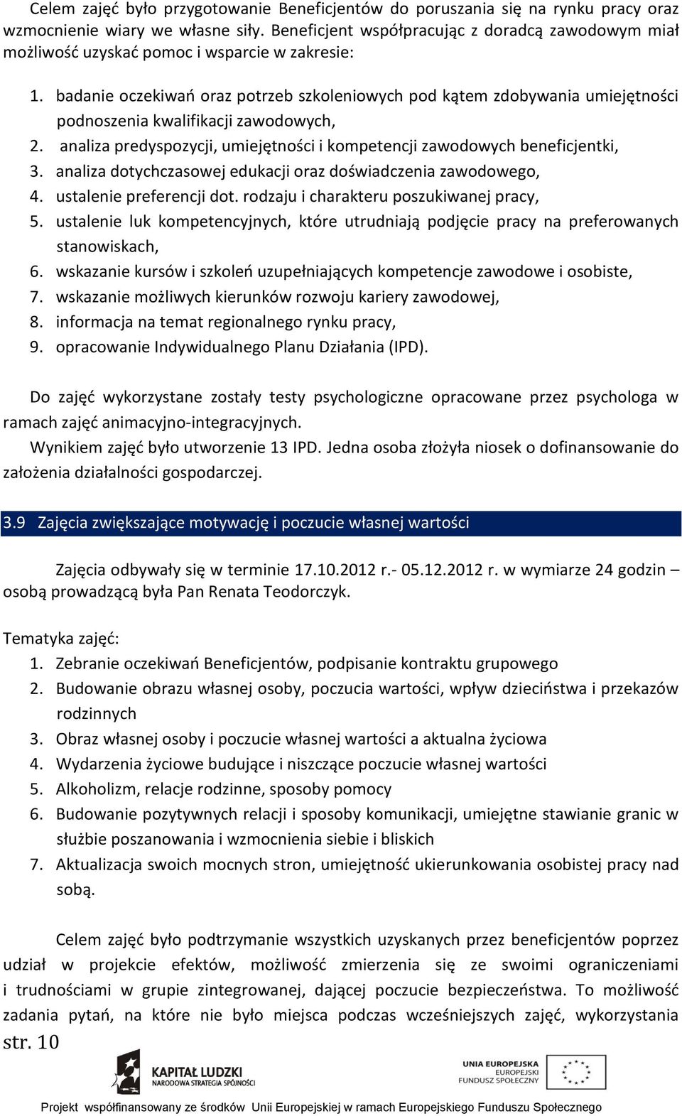 badanie oczekiwań oraz potrzeb szkoleniowych pod kątem zdobywania umiejętności podnoszenia kwalifikacji zawodowych, 2. analiza predyspozycji, umiejętności i kompetencji zawodowych beneficjentki, 3.