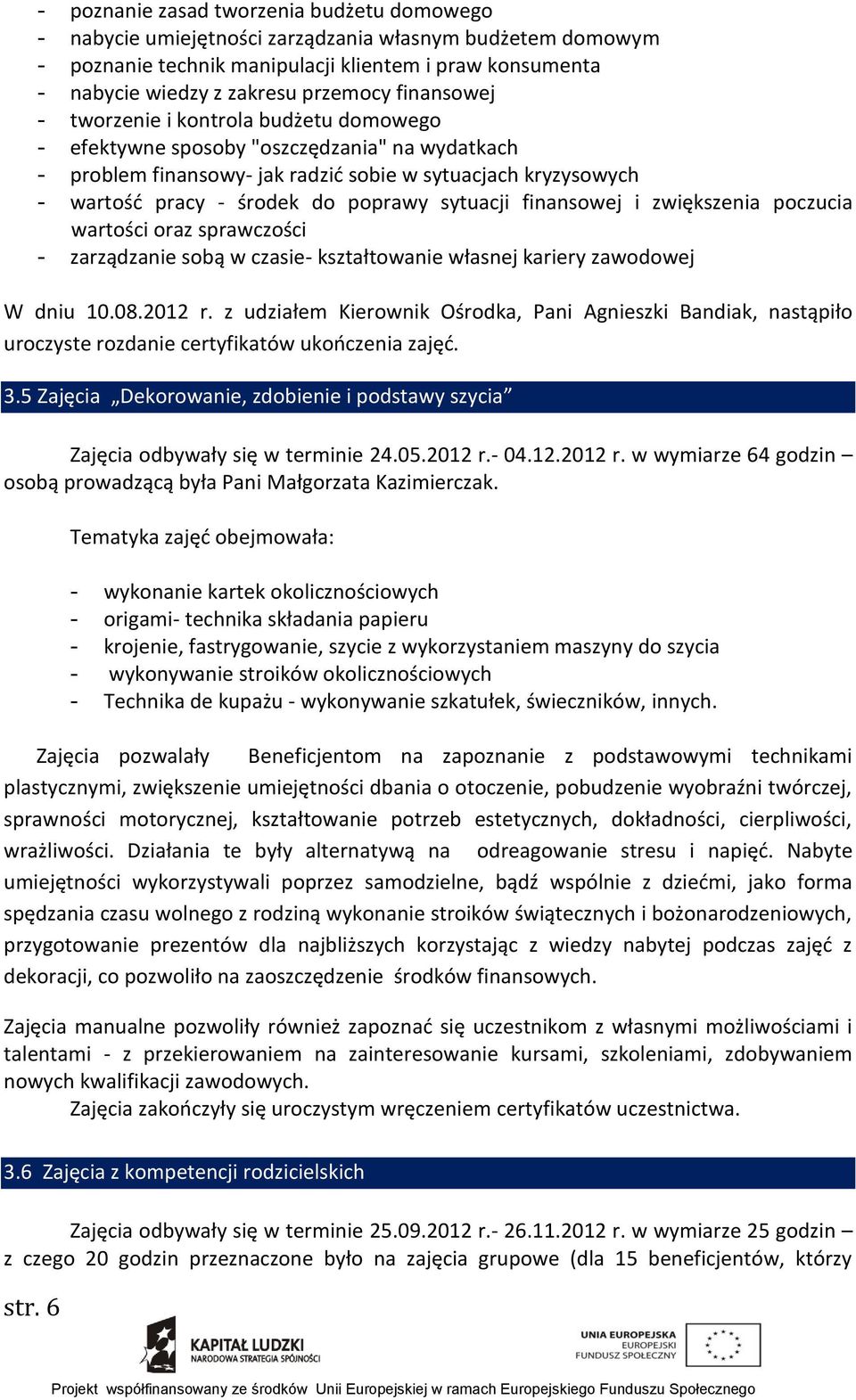 sytuacji finansowej i zwiększenia poczucia wartości oraz sprawczości - zarządzanie sobą w czasie- kształtowanie własnej kariery zawodowej W dniu 10.08.2012 r.