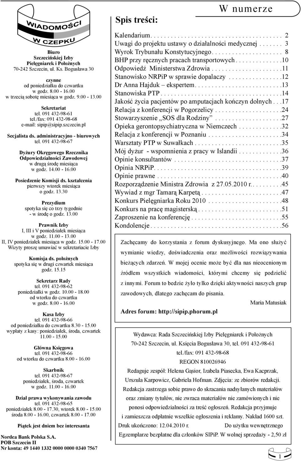 091 432-98-67 Dyżury Okręgowego Rzecznika Odpowiedzialności Zawodowej w drugą środę miesiąca w godz. 14.00-16.00 Posiedzenie Komisji ds. kształcenia pierwszy wtorek miesiąca o godz. 13.