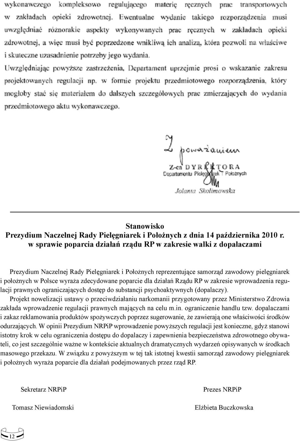 zdecydowane poparcie dla działań Rządu RP w zakresie wprowadzenia regulacji prawnych ograniczających dostęp do substancji psychoaktywnych (dopalaczy).