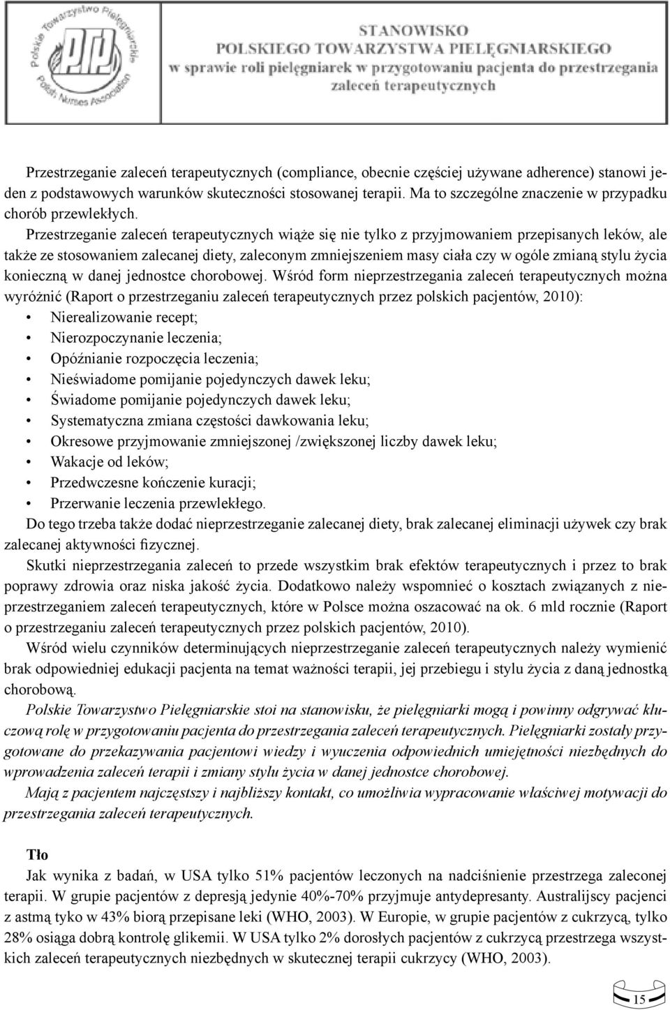 Przestrzeganie zaleceń terapeutycznych wiąże się nie tylko z przyjmowaniem przepisanych leków, ale także ze stosowaniem zalecanej diety, zaleconym zmniejszeniem masy ciała czy w ogóle zmianą stylu