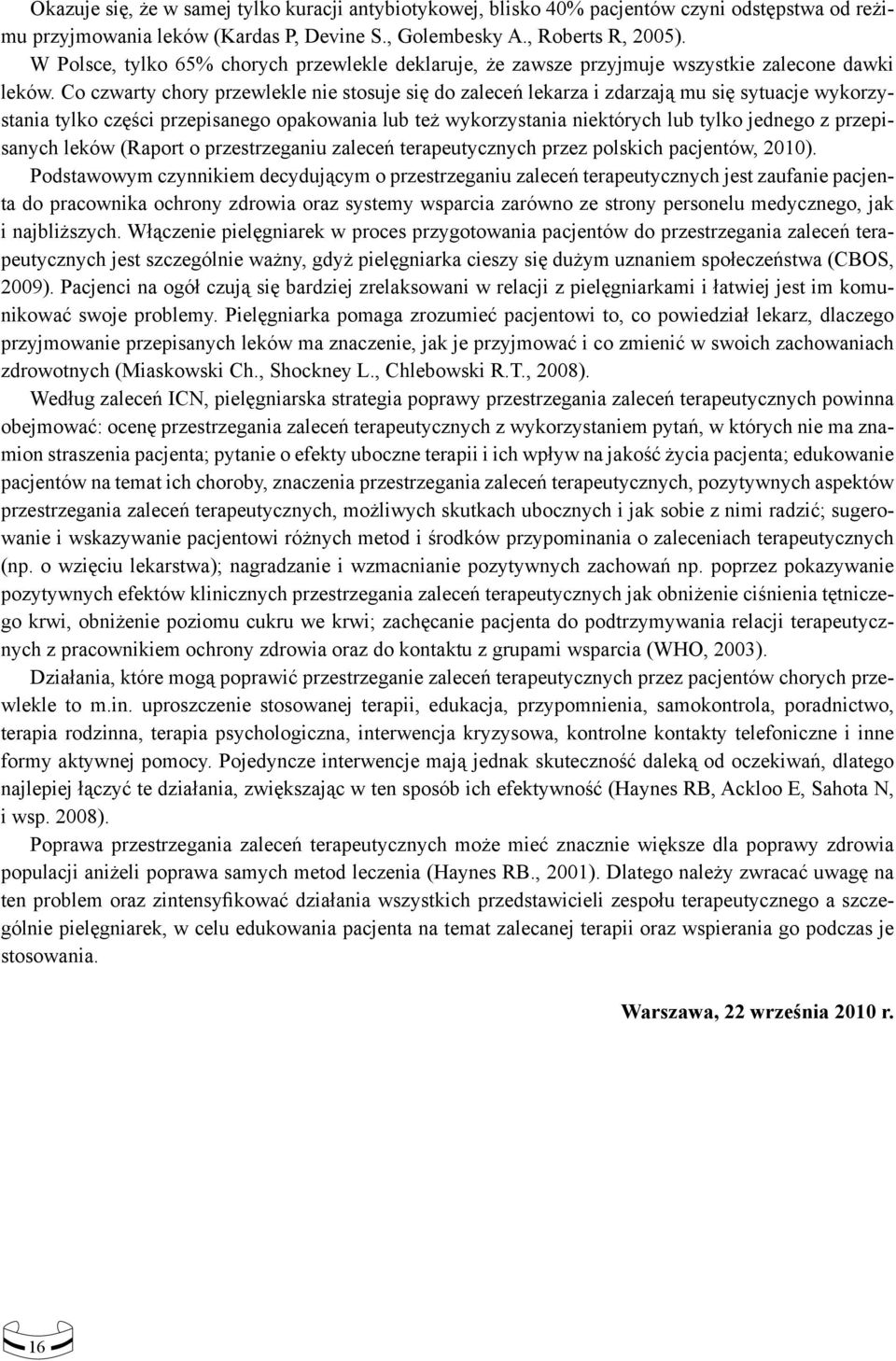 Co czwarty chory przewlekle nie stosuje się do zaleceń lekarza i zdarzają mu się sytuacje wykorzystania tylko części przepisanego opakowania lub też wykorzystania niektórych lub tylko jednego z