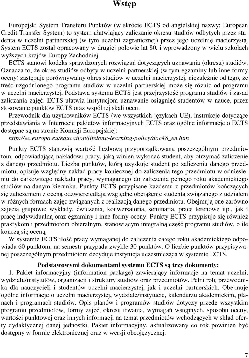 ECTS stanowi kodeks sprawdzonych rozwiązań dotyczących uznawania (okresu) studiów.