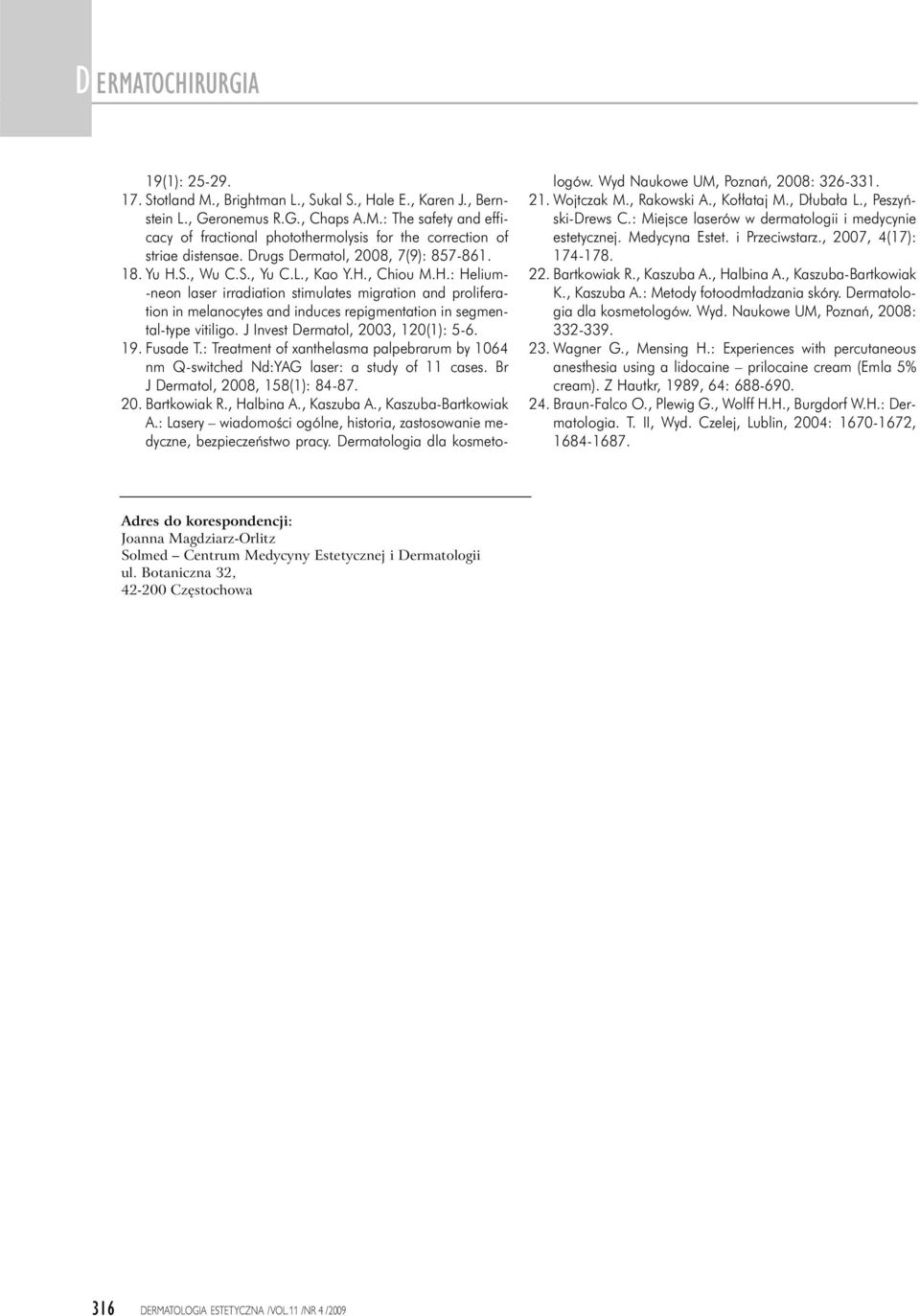 J Invest Dermtol, 2003, 120(1): 5-6. 19. Fusde T.: Tretment of xnthelsm plperrum y 1064 nm Q-switched Nd:YAG lser: study of 11 cses. Br J Dermtol, 2008, 158(1): 84-87. 20. Brtkowik R., Hlin A.