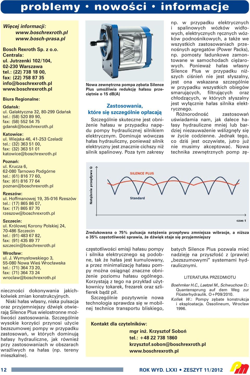 pl Poznaƒ: ul. Krucza 6, 62-080 Tarnowo Podgórne tel.: (61) 816 77 60, fax: (61) 816 77 64 poznan@boschrexroth.pl Rzeszów: ul. Hoffmanowej 19, 35-016 Rzeszów tel.