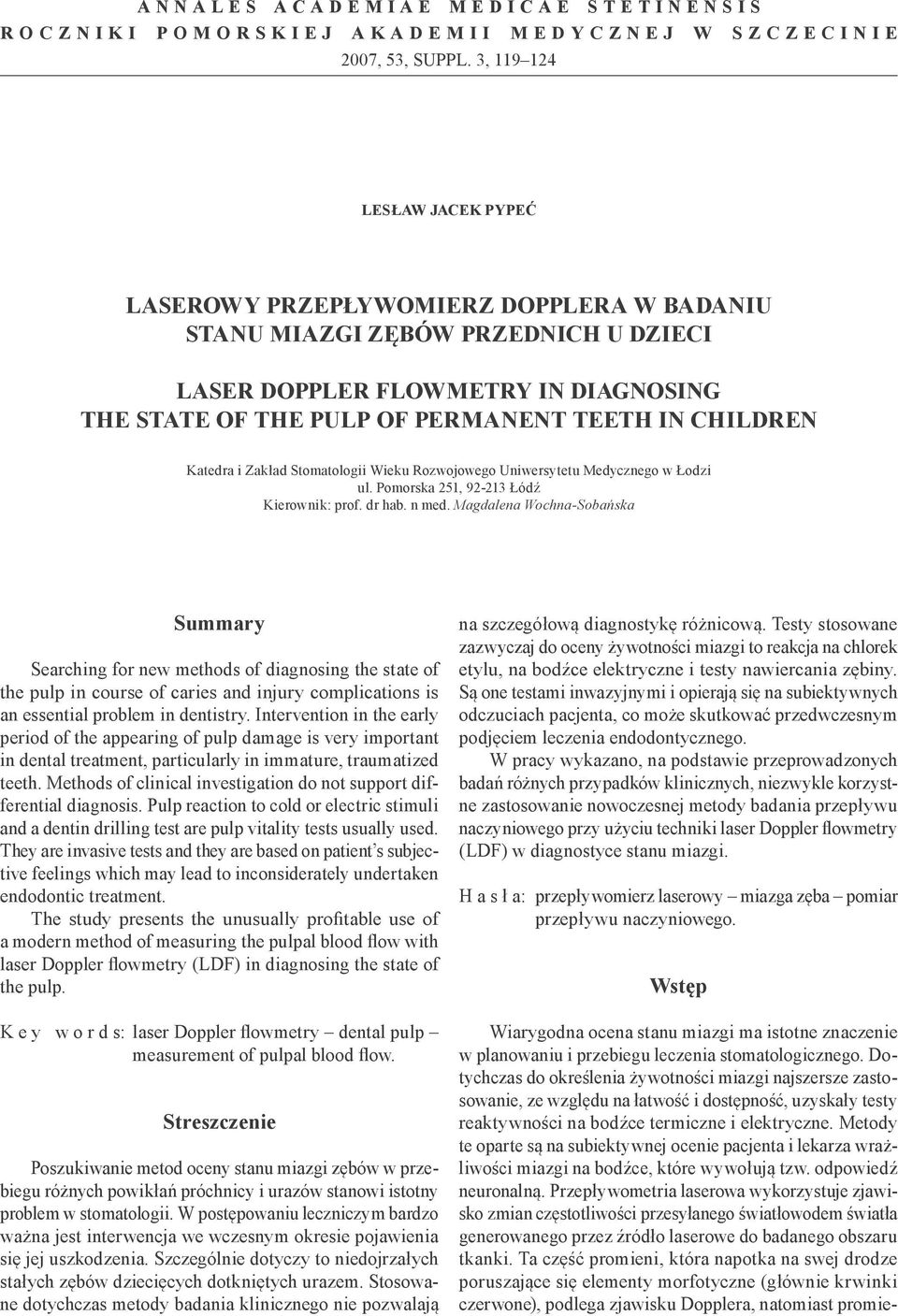 CHILDREN Katedra i Zakład Stomatologii Wieku Rozwojowego Uniwersytetu Medycznego w Łodzi ul. Pomorska 251, 92-213 Łódź Kierownik: prof. dr hab. n med.