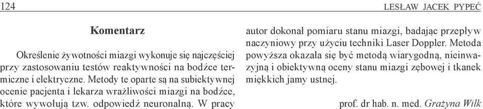 odpowiedź neuronalną. W pracy autor dokonał pomiaru stanu miazgi, badając przepływ naczyniowy przy użyciu techniki Laser Doppler.