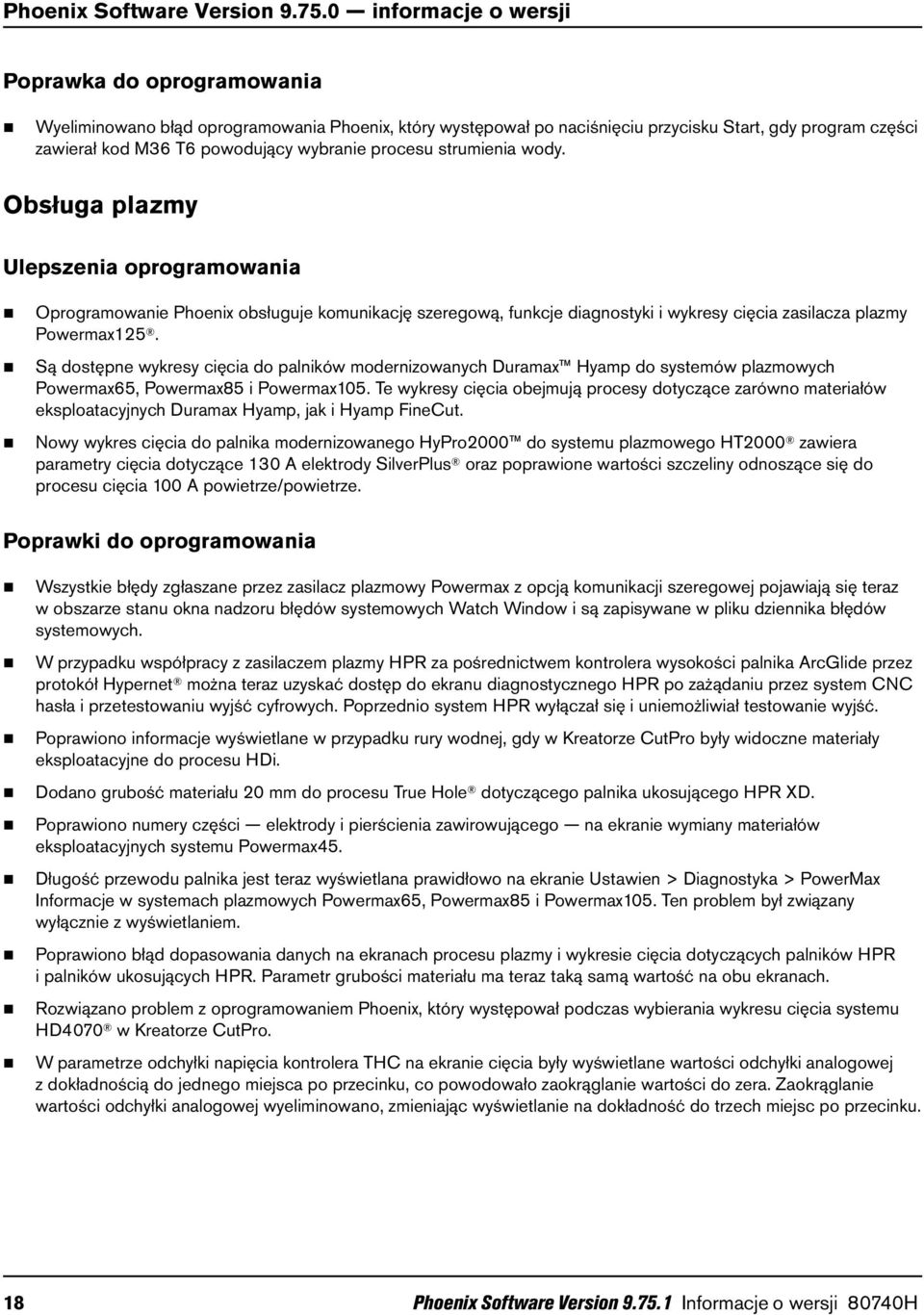 procesu strumienia wody. Obsługa plazmy Ulepszenia oprogramowania Oprogramowanie Phoenix obsługuje komunikację szeregową, funkcje diagnostyki i wykresy cięcia zasilacza plazmy Powermax125.