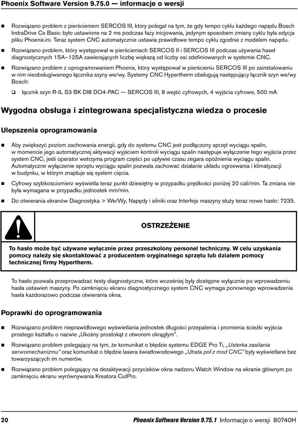 jedynym sposobem zmiany cyklu była edycja pliku Phoenix.ini. Teraz system CNC automatycznie ustawia prawidłowe tempo cyklu zgodnie z modelem napędu.