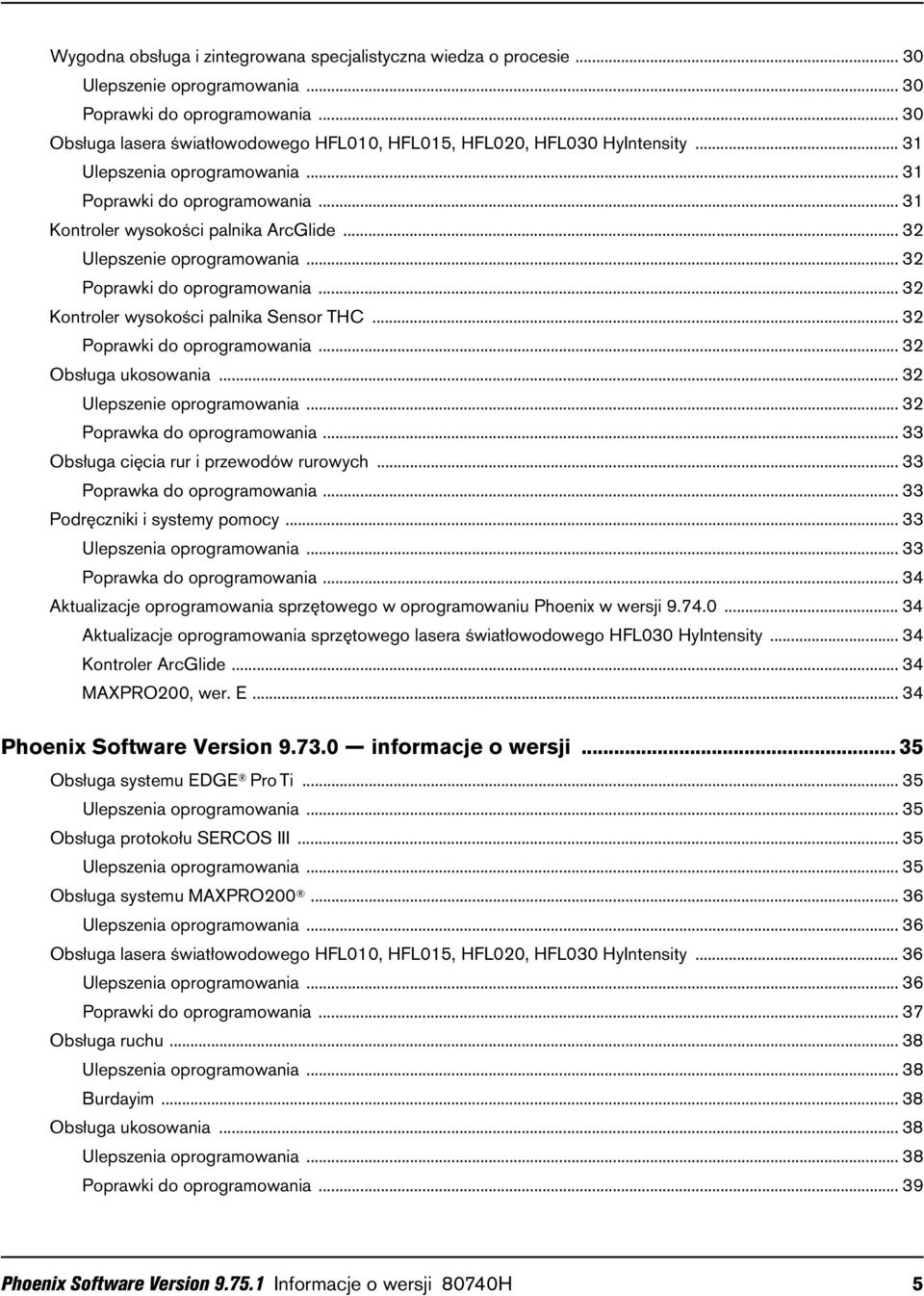 .. 32 Ulepszenie oprogramowania... 32 Poprawki do oprogramowania... 32 Kontroler wysokości palnika Sensor THC... 32 Poprawki do oprogramowania... 32 Obsługa ukosowania... 32 Ulepszenie oprogramowania... 32 Poprawka do oprogramowania.