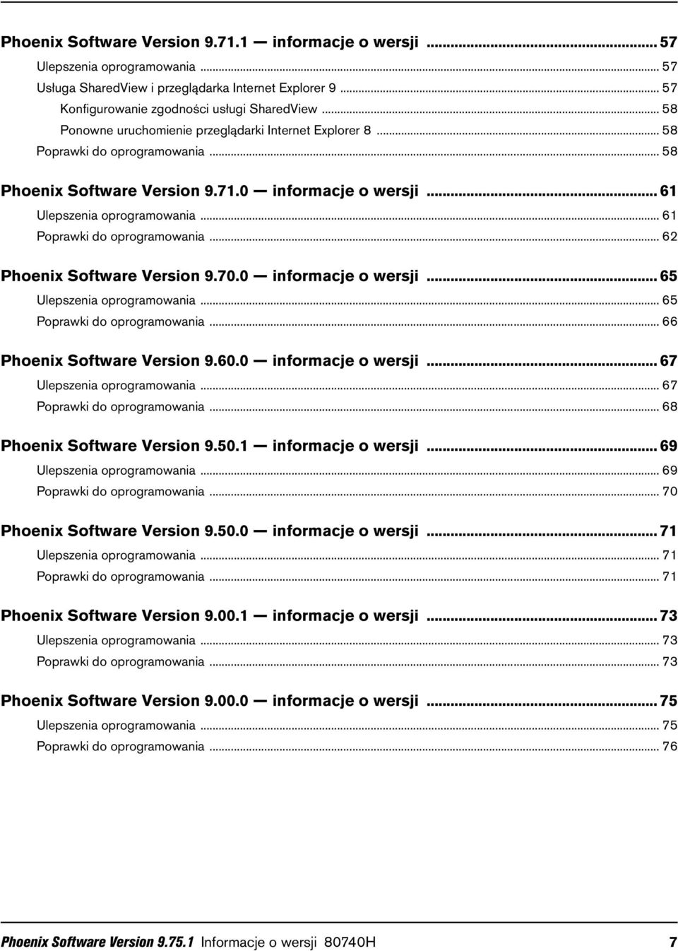 .. 61 Poprawki do oprogramowania... 62 Phoenix Software Version 9.70.0 informacje o wersji... 65 Ulepszenia oprogramowania... 65 Poprawki do oprogramowania... 66 Phoenix Software Version 9.60.