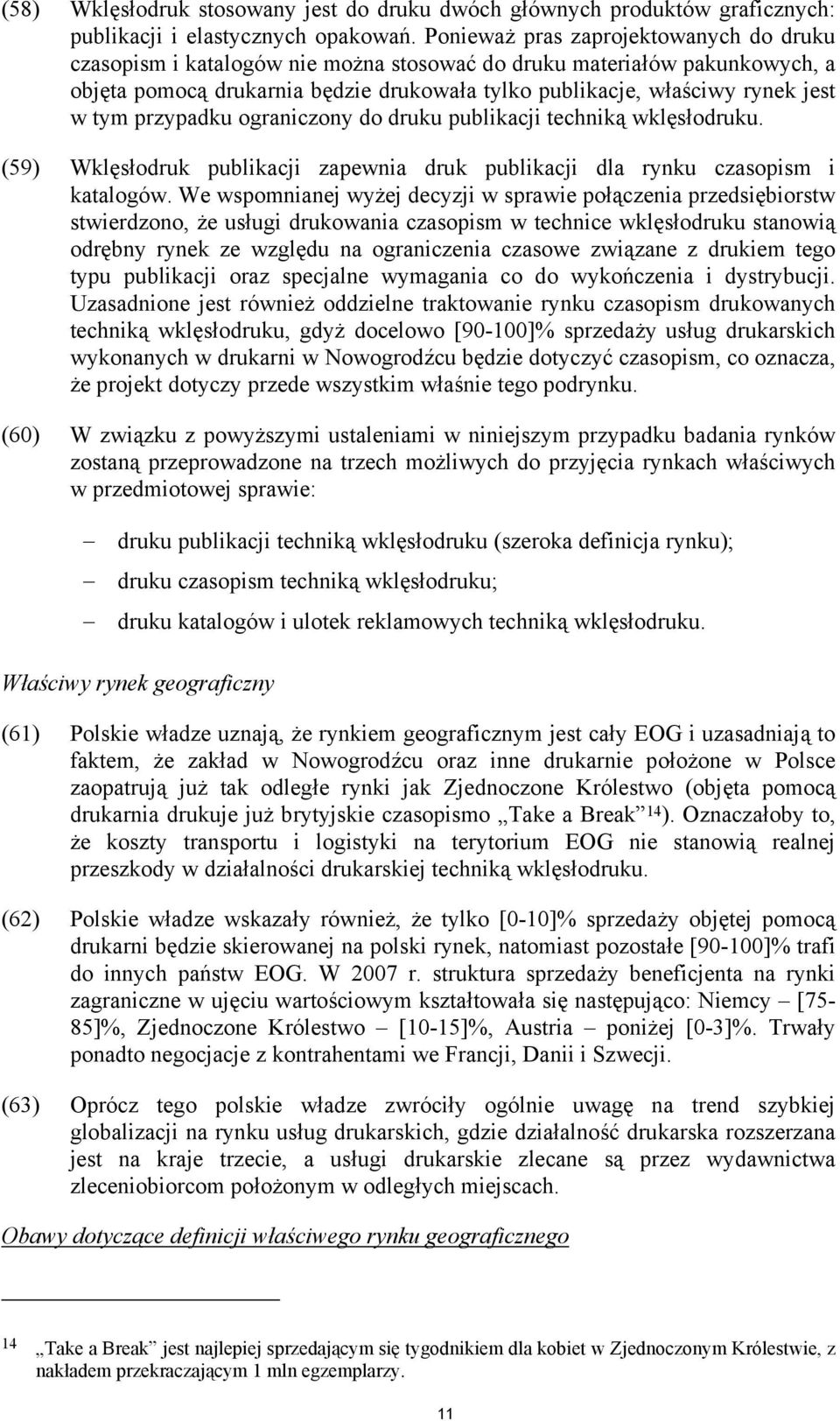 tym przypadku ograniczony do druku publikacji techniką wklęsłodruku. (59) Wklęsłodruk publikacji zapewnia druk publikacji dla rynku czasopism i katalogów.