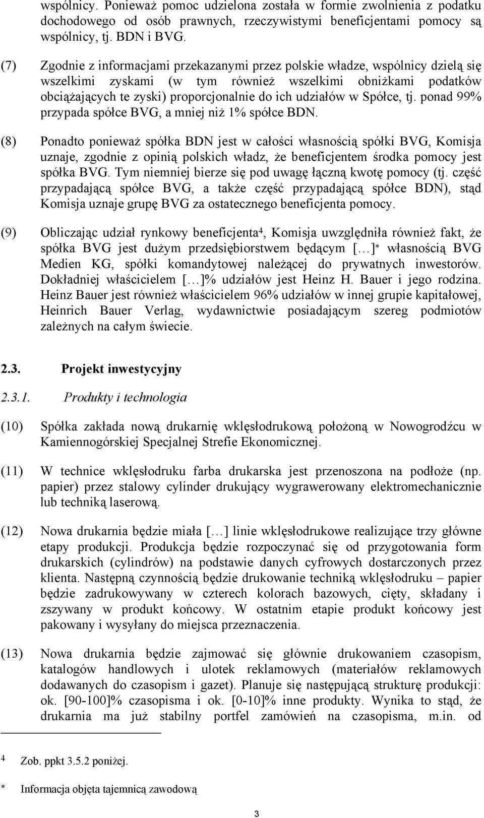 udziałów w Spółce, tj. ponad 99% przypada spółce BVG, a mniej niż 1% spółce BDN.