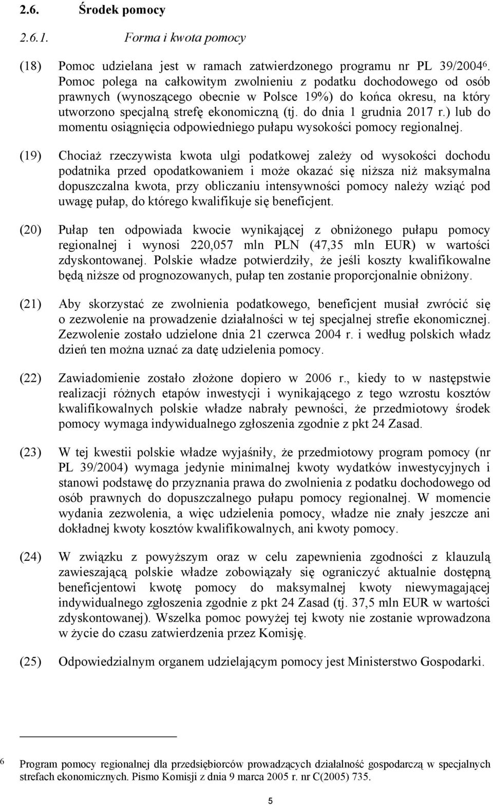 do dnia 1 grudnia 2017 r.) lub do momentu osiągnięcia odpowiedniego pułapu wysokości pomocy regionalnej.