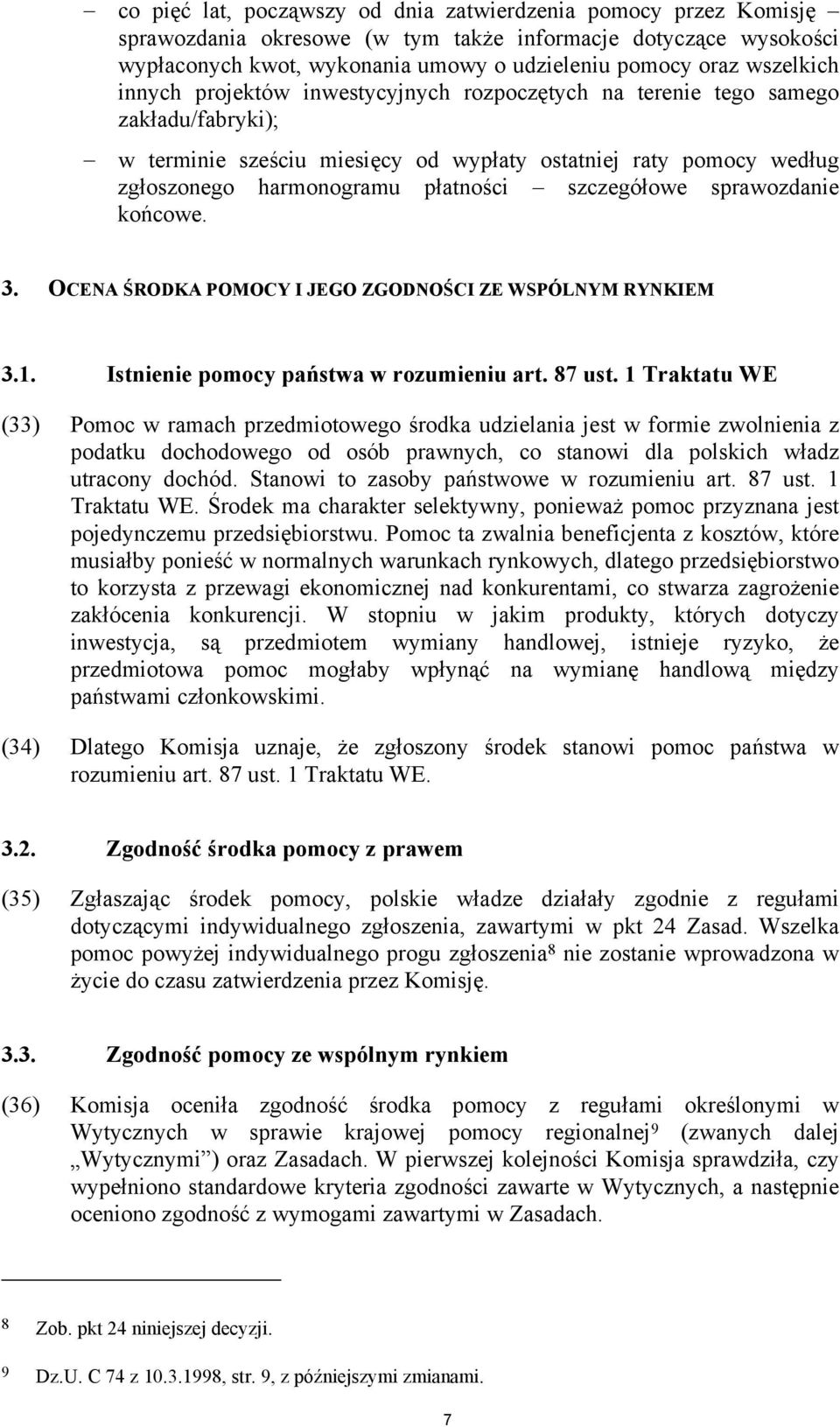 szczegółowe sprawozdanie końcowe. 3. OCENA ŚRODKA POMOCY I JEGO ZGODNOŚCI ZE WSPÓLNYM RYNKIEM 3.1. Istnienie pomocy państwa w rozumieniu art. 87 ust.