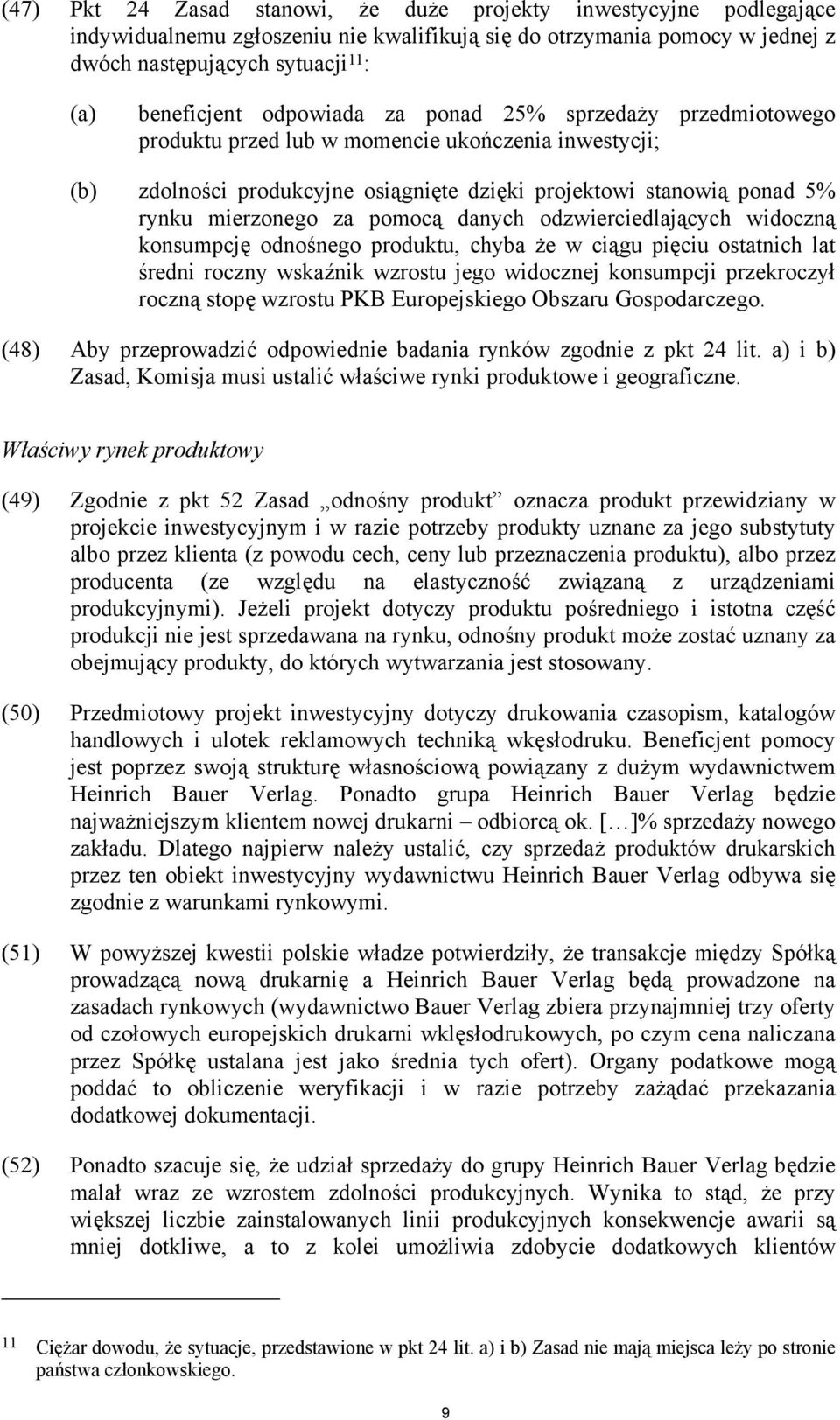 pomocą danych odzwierciedlających widoczną konsumpcję odnośnego produktu, chyba że w ciągu pięciu ostatnich lat średni roczny wskaźnik wzrostu jego widocznej konsumpcji przekroczył roczną stopę