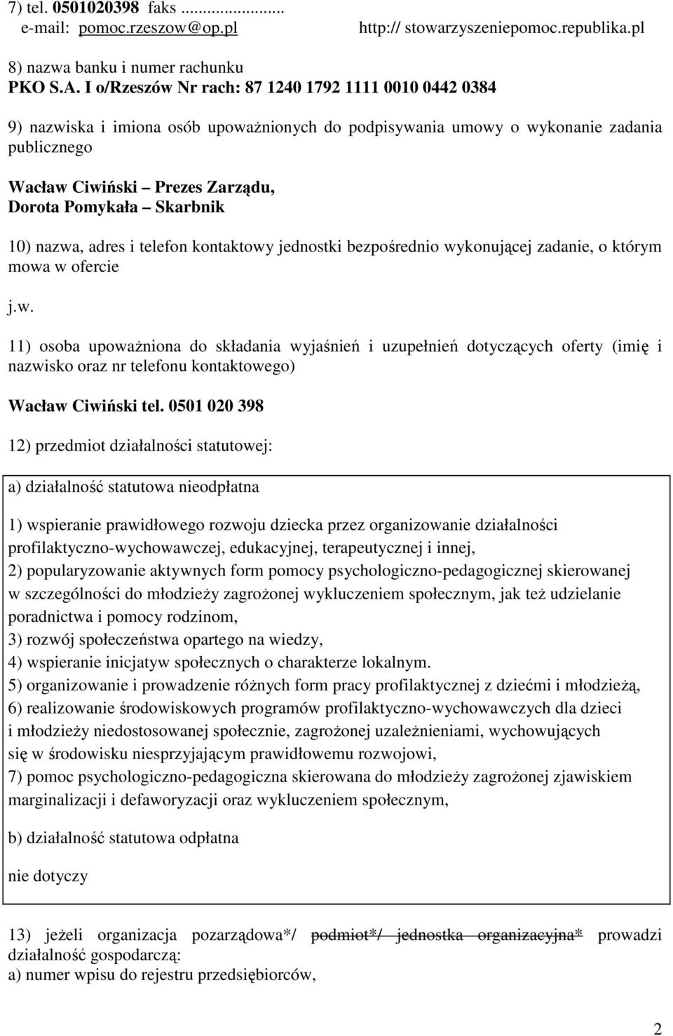 Skarbnik 10) nazwa, adres i telefon kontaktowy jednostki bezpośrednio wykonującej zadanie, o którym mowa w ofercie j.w. 11) osoba upowaŝniona do składania wyjaśnień i uzupełnień dotyczących oferty (imię i nazwisko oraz nr telefonu kontaktowego) Wacław Ciwiński tel.