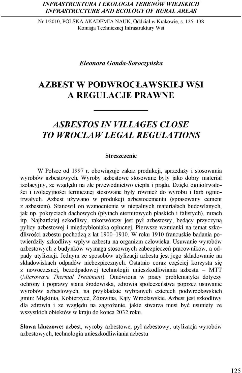 od 1997 r. obowiązuje zakaz produkcji, sprzedaży i stosowania wyrobów azbestowych. Wyroby azbestowe stosowane były jako dobry materiał izolacyjny, ze względu na złe przewodnictwo ciepła i prądu.