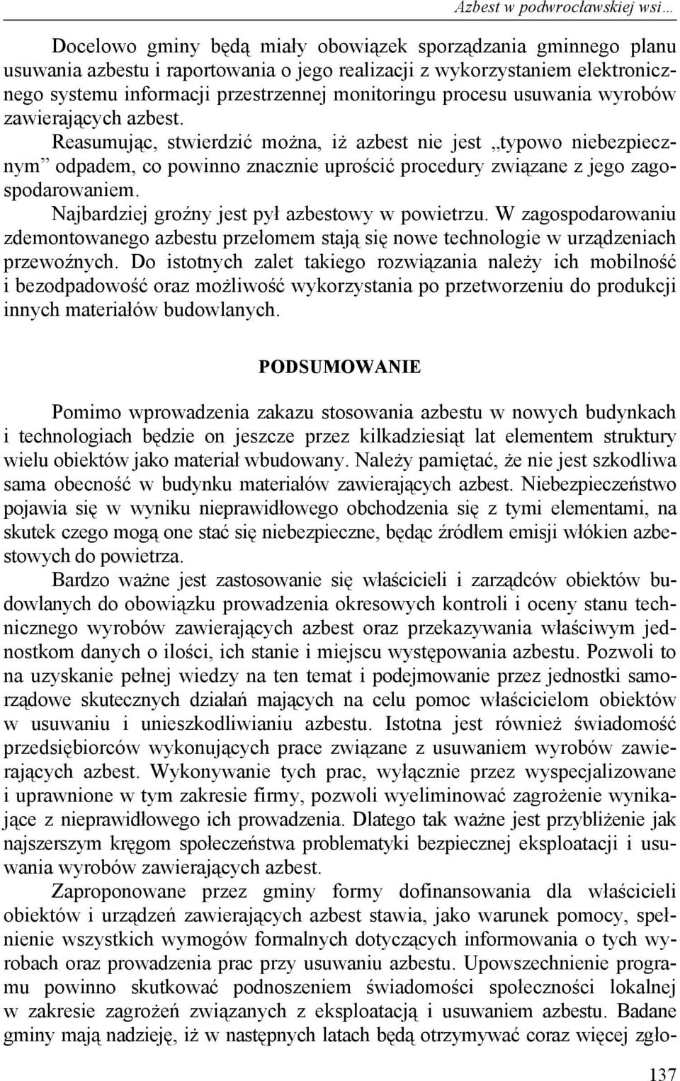 Reasumując, stwierdzić można, iż azbest nie jest typowo niebezpiecznym odpadem, co powinno znacznie uprościć procedury związane z jego zagospodarowaniem.