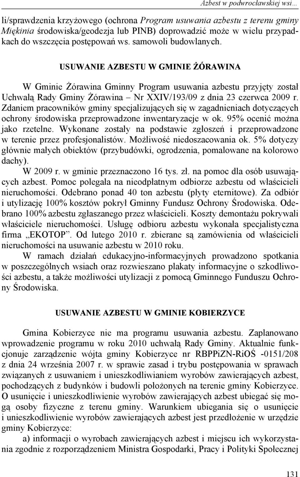 USUWANIE AZBESTU W GMINIE ŻÓRAWINA W Gminie Żórawina Gminny Program usuwania azbestu przyjęty został Uchwałą Rady Gminy Żórawina Nr XXIV/193/09 z dnia 23 czerwca 2009 r.