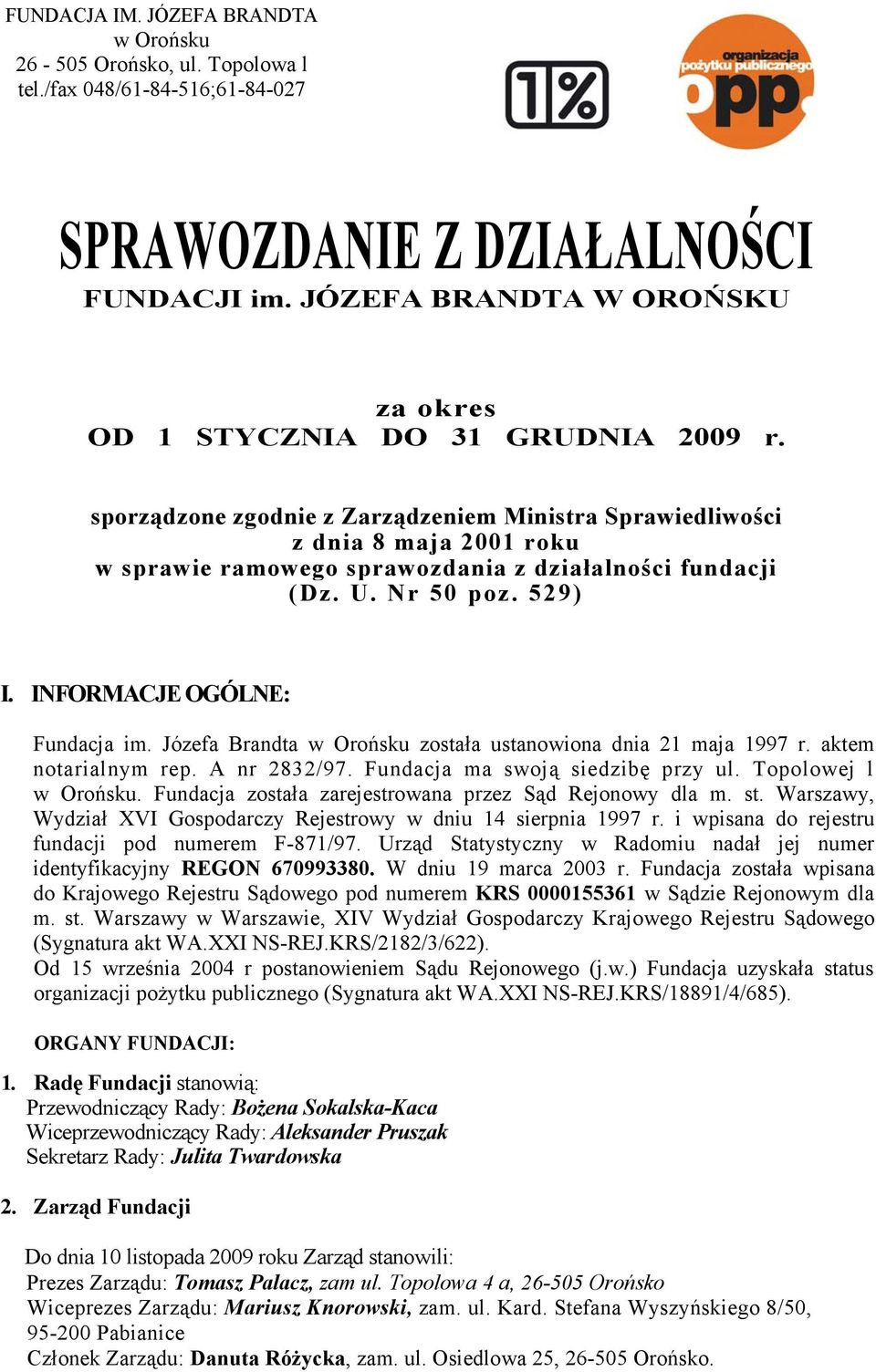 sporządzone zgodnie z Zarządzeniem Ministra Sprawiedliwości z dnia 8 maja 2001 roku w sprawie ramowego sprawozdania z działalności fundacji (Dz. U. Nr 50 poz. 529) I. INFORMACJE OGÓLNE: Fundacja im.