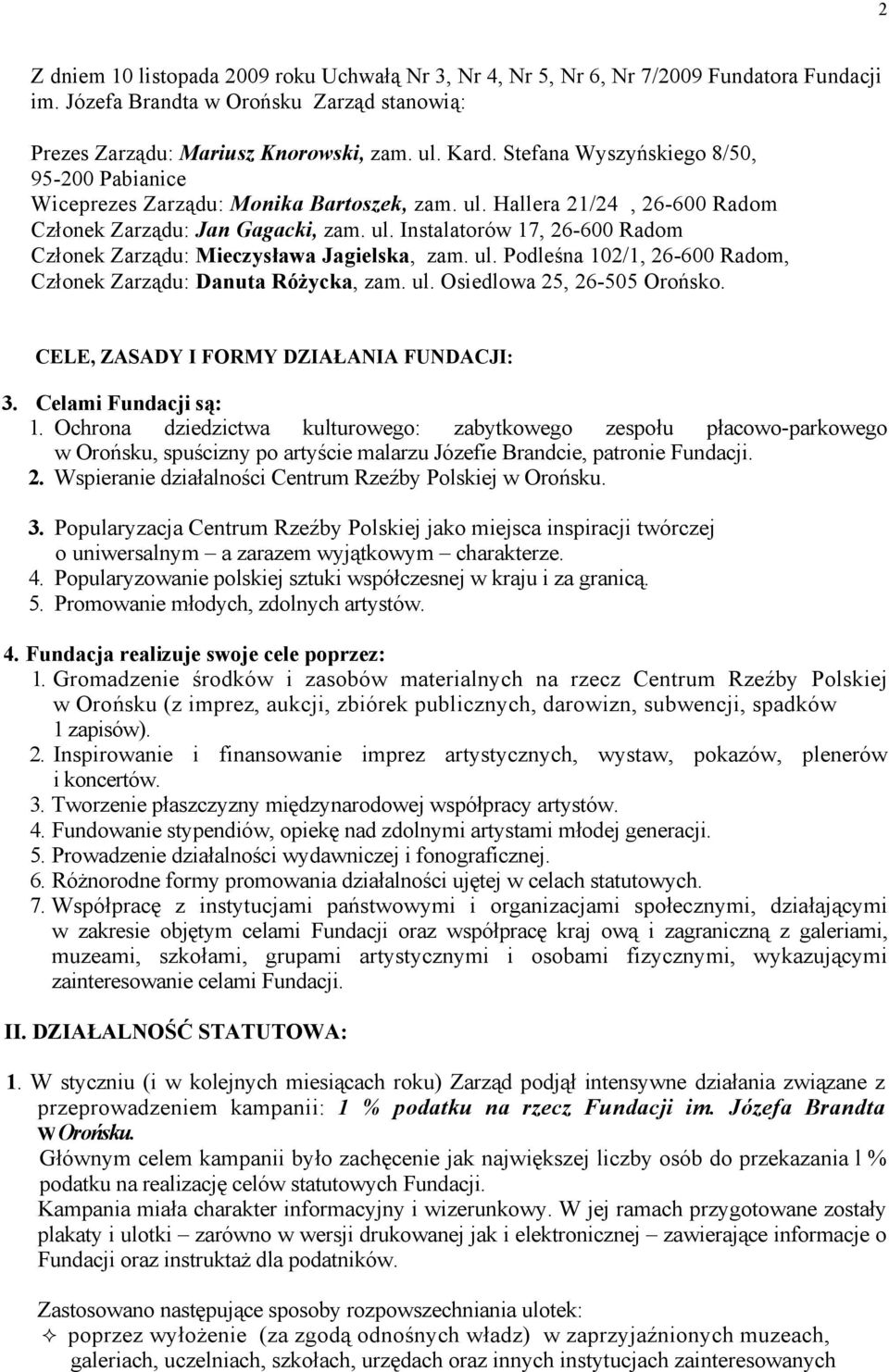 ul. Podleśna 102/1, 26-600 Radom, Członek Zarządu: Danuta Różycka, zam. ul. Osiedlowa 25, 26-505 Orońsko. CELE, ZASADY I FORMY DZIAŁANIA FUNDACJI: 3. Celami Fundacji są: 1.